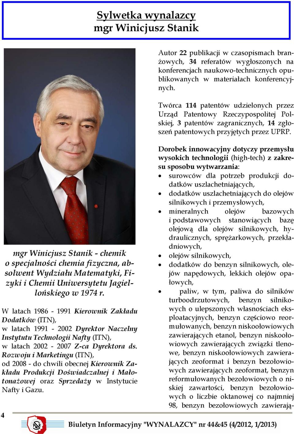 mgr Winicjusz Stanik - chemik o specjalności chemia fizyczna, absolwent Wydziału Matematyki, Fizyki i Chemii Uniwersytetu Jagiellońskiego w 1974 r.
