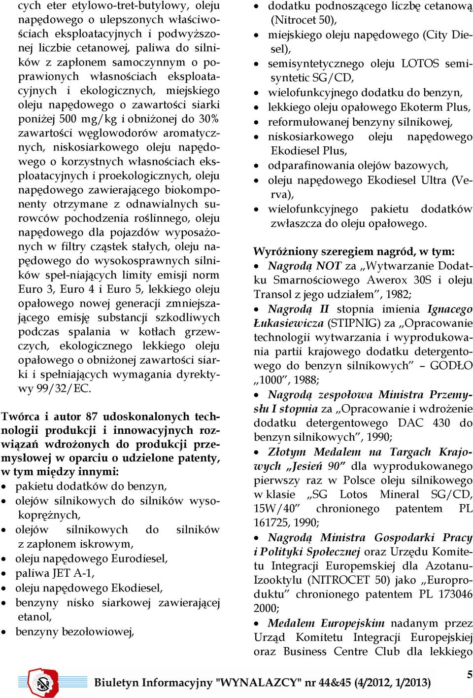 korzystnych własnościach eksploatacyjnych i proekologicznych, oleju napędowego zawierającego biokomponenty otrzymane z odnawialnych surowców pochodzenia roślinnego, oleju napędowego dla pojazdów