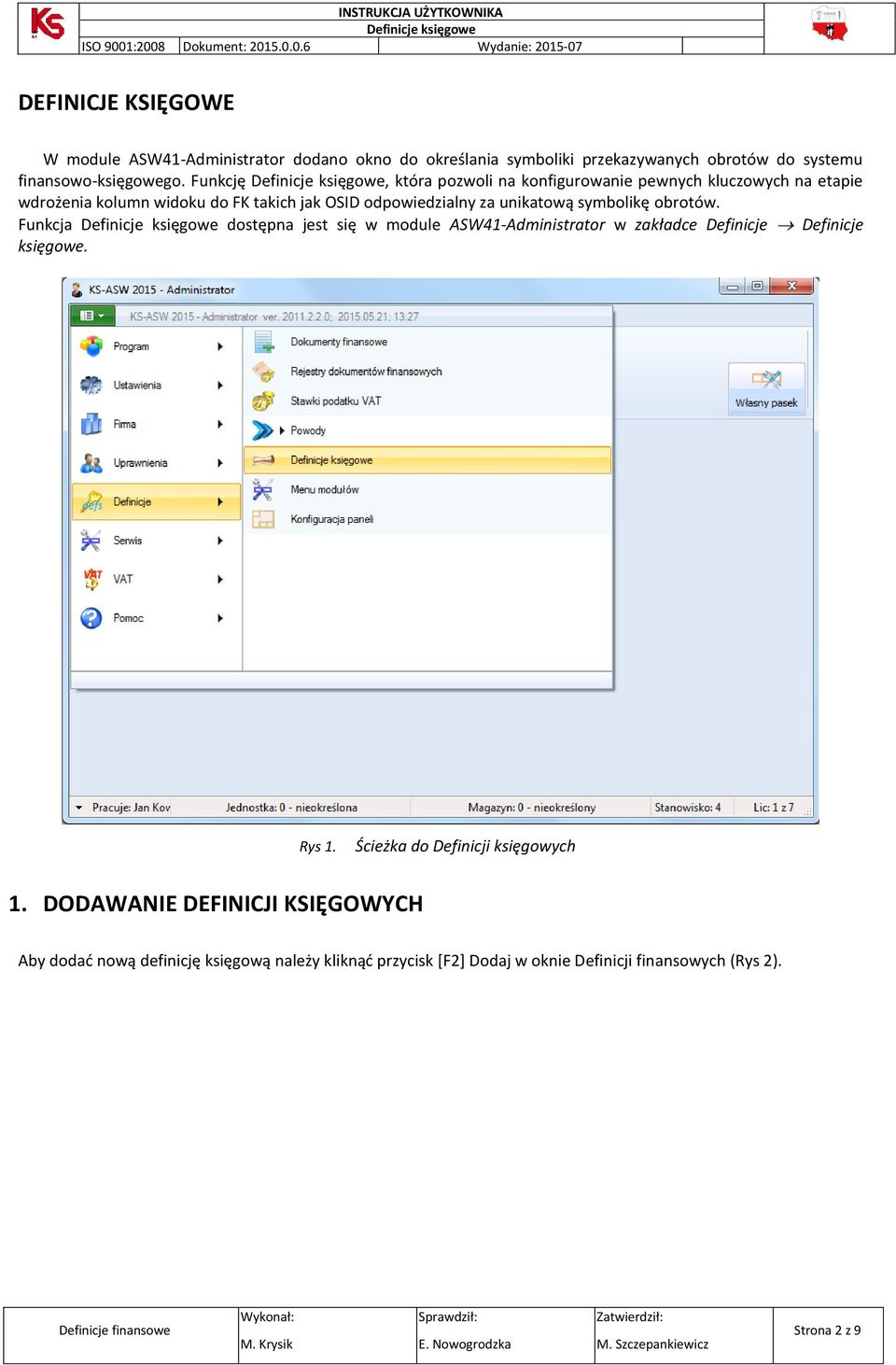 symbolikę obrotów. Funkcja dostępna jest się w module ASW41-Administrator w zakładce Definicje Definicje księgowe. Rys 1.