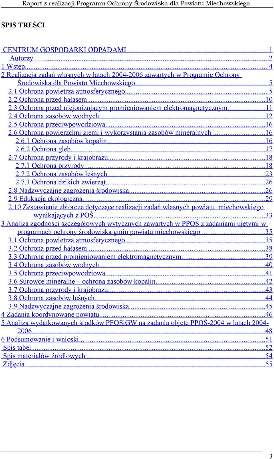 6 Ochrona powierzchni ziemi i wykorzystania zasobów mineralnych...6.6. Ochrona zasobów kopalin...6.6. Ochrona gleb...7.7 Ochrona przyrody i krajobrazu...8.7. Ochrona przyrody...8.7. Ochrona zasobów leśnych.