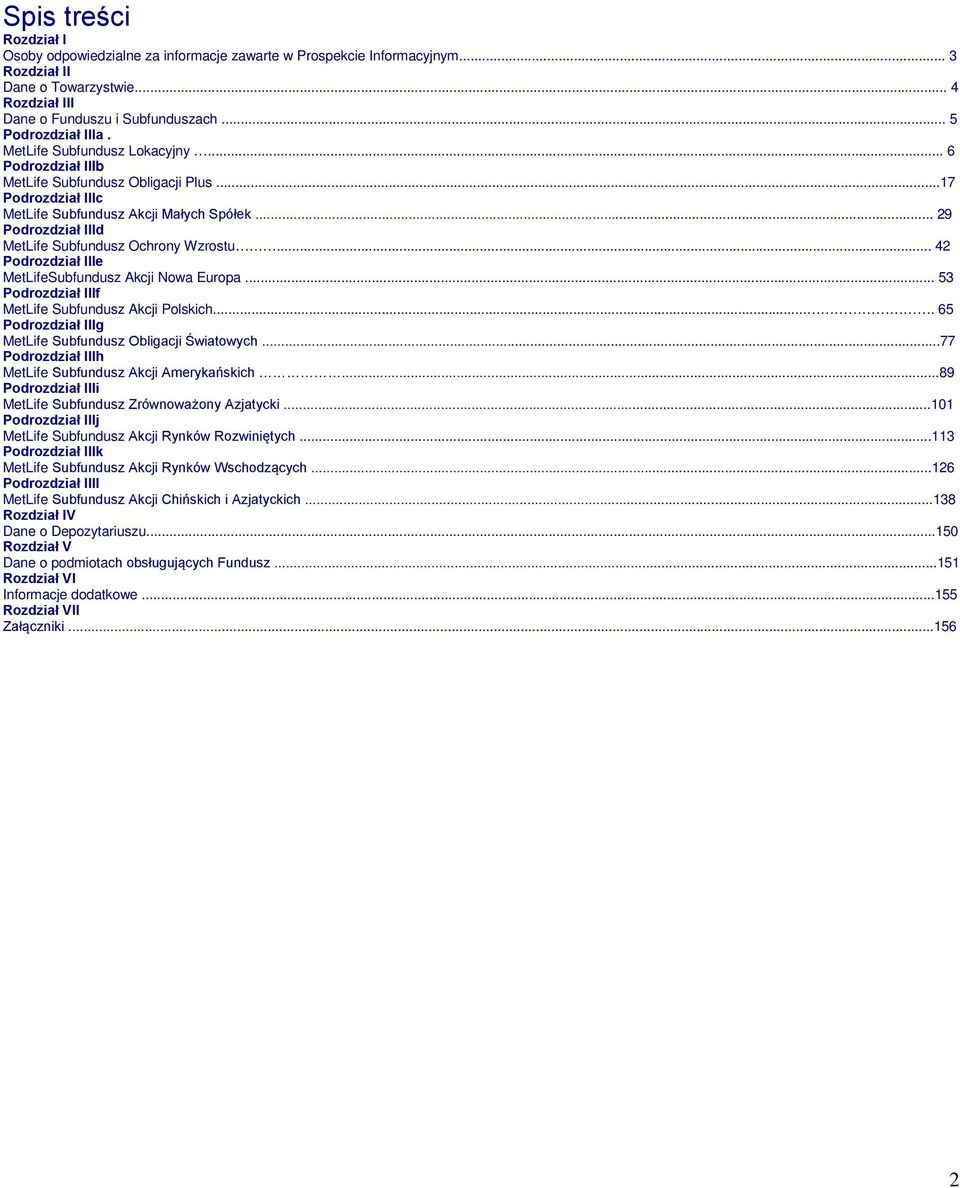 .. 29 Podrozdział IIId MetLife Subfundusz Ochrony Wzrostu... 42 Podrozdział IIIe MetLifeSubfundusz Akcji Nowa Europa... 53 Podrozdział IIIf MetLife Subfundusz Akcji Polskich.