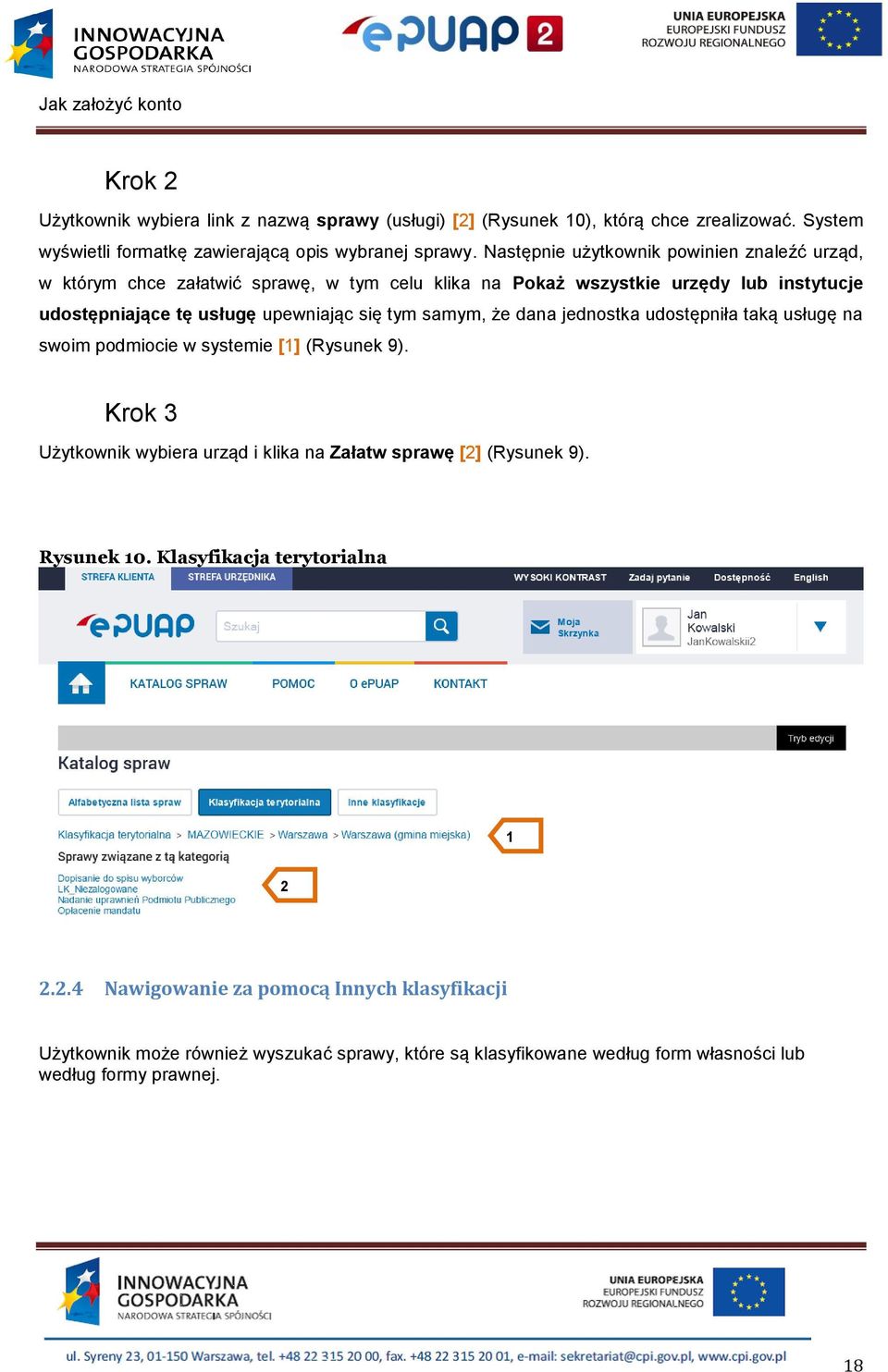 tym samym, że dana jednostka udostępniła taką usługę na swoim podmiocie w systemie [] (Rysunek 9). Krok 3 Użytkownik wybiera urząd i klika na Załatw sprawę [2] (Rysunek 9).