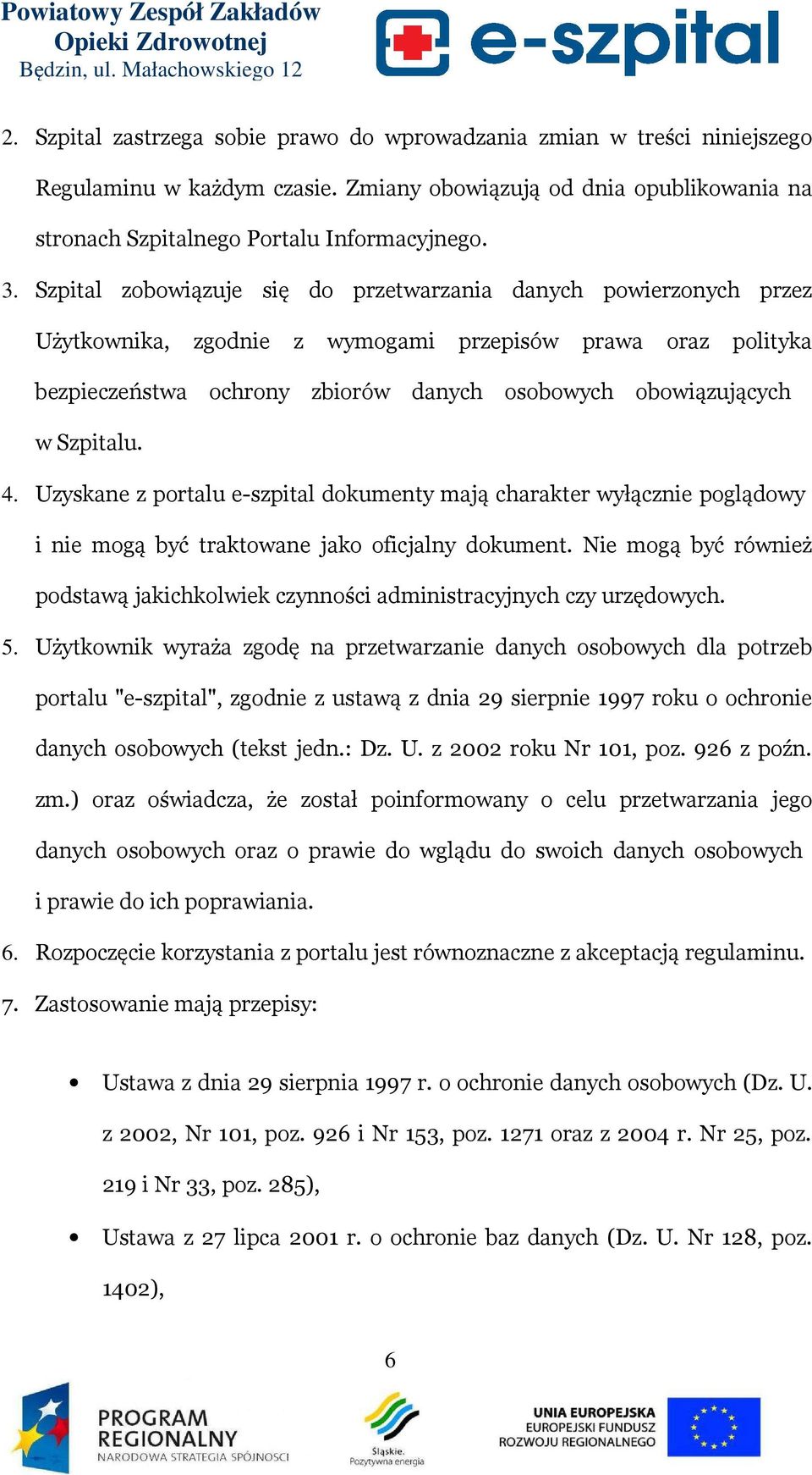 Szpitalu. 4. Uzyskane z portalu e-szpital dokumenty mają charakter wyłącznie poglądowy i nie mogą być traktowane jako oficjalny dokument.