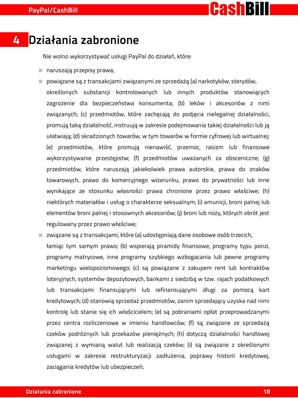 nielegalnej działalności, promują taką działalność, instruują w zakresie podejmowania takiej działalności lub ją ułatwiają; (d) skradzionych towarów, w tym towarów w formie cyfrowej lub wirtualnej;