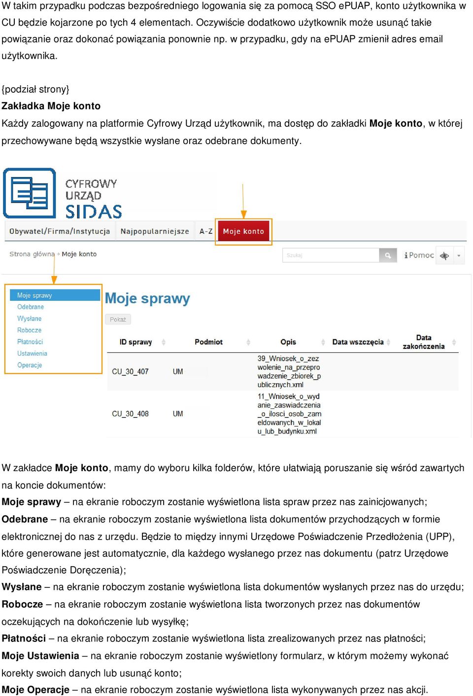 {podział strony} Zakładka Moje konto Każdy zalogowany na platformie Cyfrowy Urząd użytkownik, ma dostęp do zakładki Moje konto, w której przechowywane będą wszystkie wysłane oraz odebrane dokumenty.
