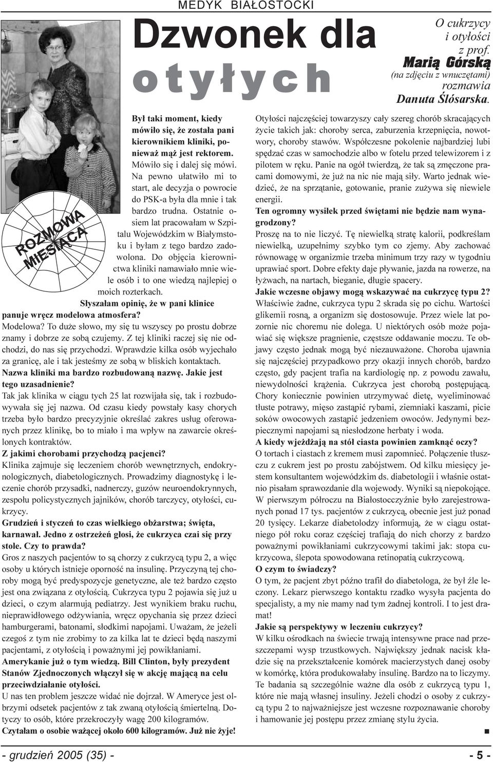 Do objêcia kierownictwa kliniki namawia³o mnie wiele osób i to one wiedz¹ najlepiej o moich rozterkach. S³ysza³am opiniê, e w pani klinice panuje wrêcz modelowa atmosfera? Modelowa?