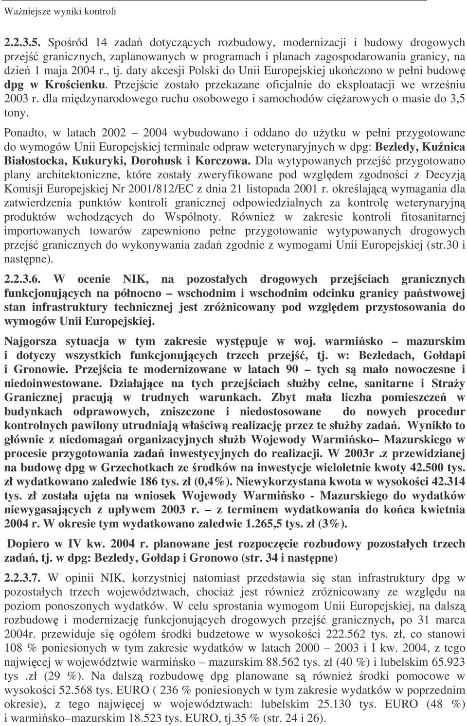 daty akcesji Polski do Unii Europejskiej ukoczono w pełni budow dpg w Krocienku. Przejcie zostało przekazane oficjalnie do eksploatacji we wrzeniu 2003 r.