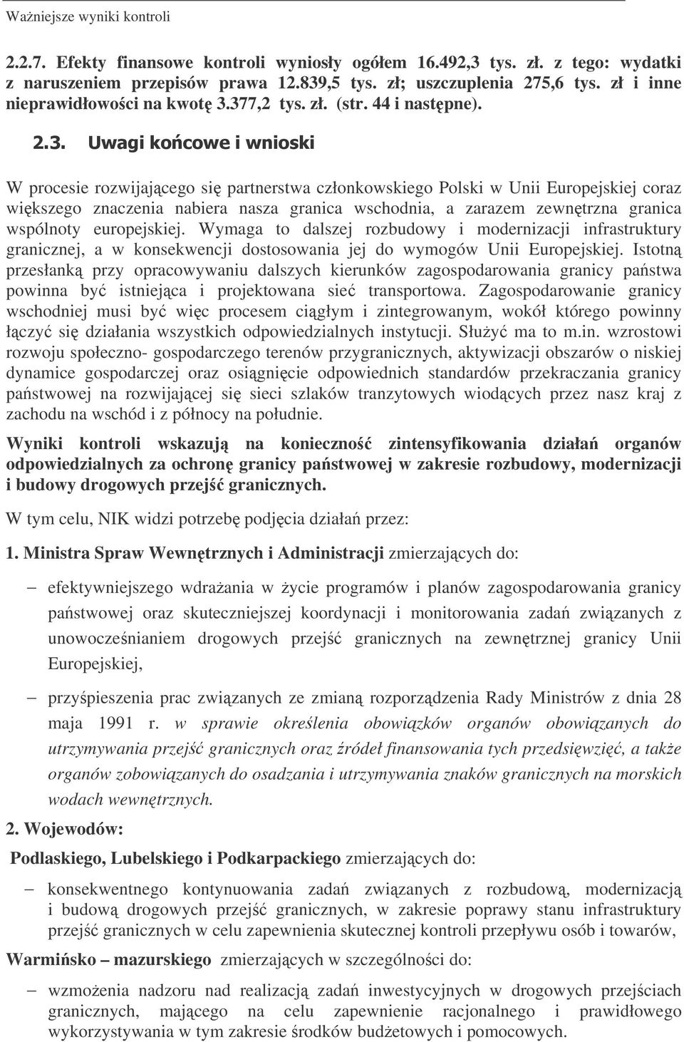 & W procesie rozwijajcego si partnerstwa członkowskiego Polski w Unii Europejskiej coraz wikszego znaczenia nabiera nasza granica wschodnia, a zarazem zewntrzna granica wspólnoty europejskiej.