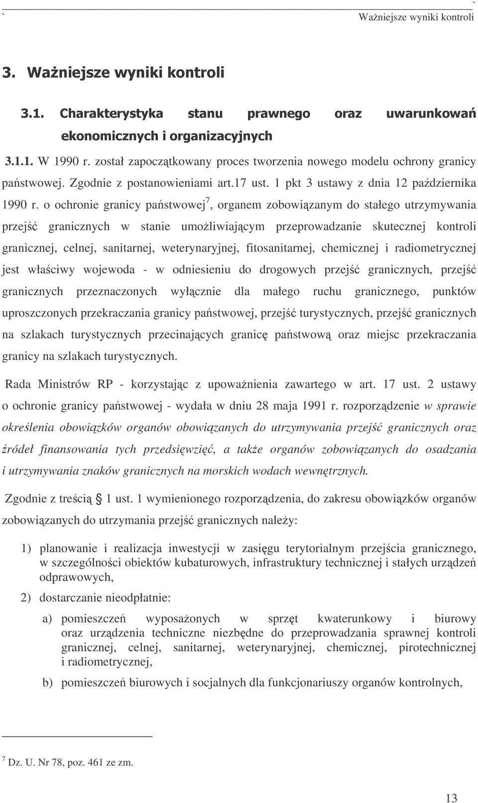 o ochronie granicy pastwowej 7, organem zobowizanym do stałego utrzymywania przej granicznych w stanie umoliwiajcym przeprowadzanie skutecznej kontroli granicznej, celnej, sanitarnej, weterynaryjnej,