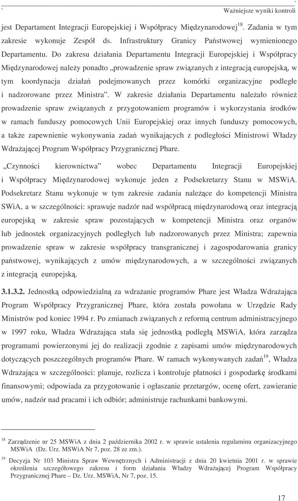 Do zakresu działania Departamentu Integracji Europejskiej i Współpracy Midzynarodowej naley ponadto prowadzenie spraw zwizanych z integracj europejsk, w tym koordynacja działa podejmowanych przez