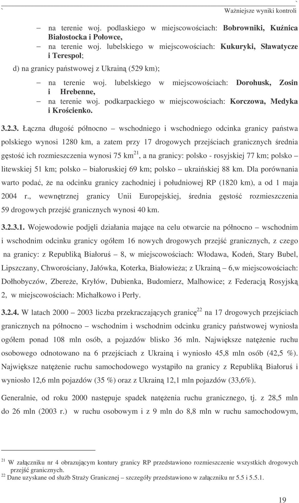 podkarpackiego w miejscowociach: Korczowa, Medyka i Krocienko. 3.