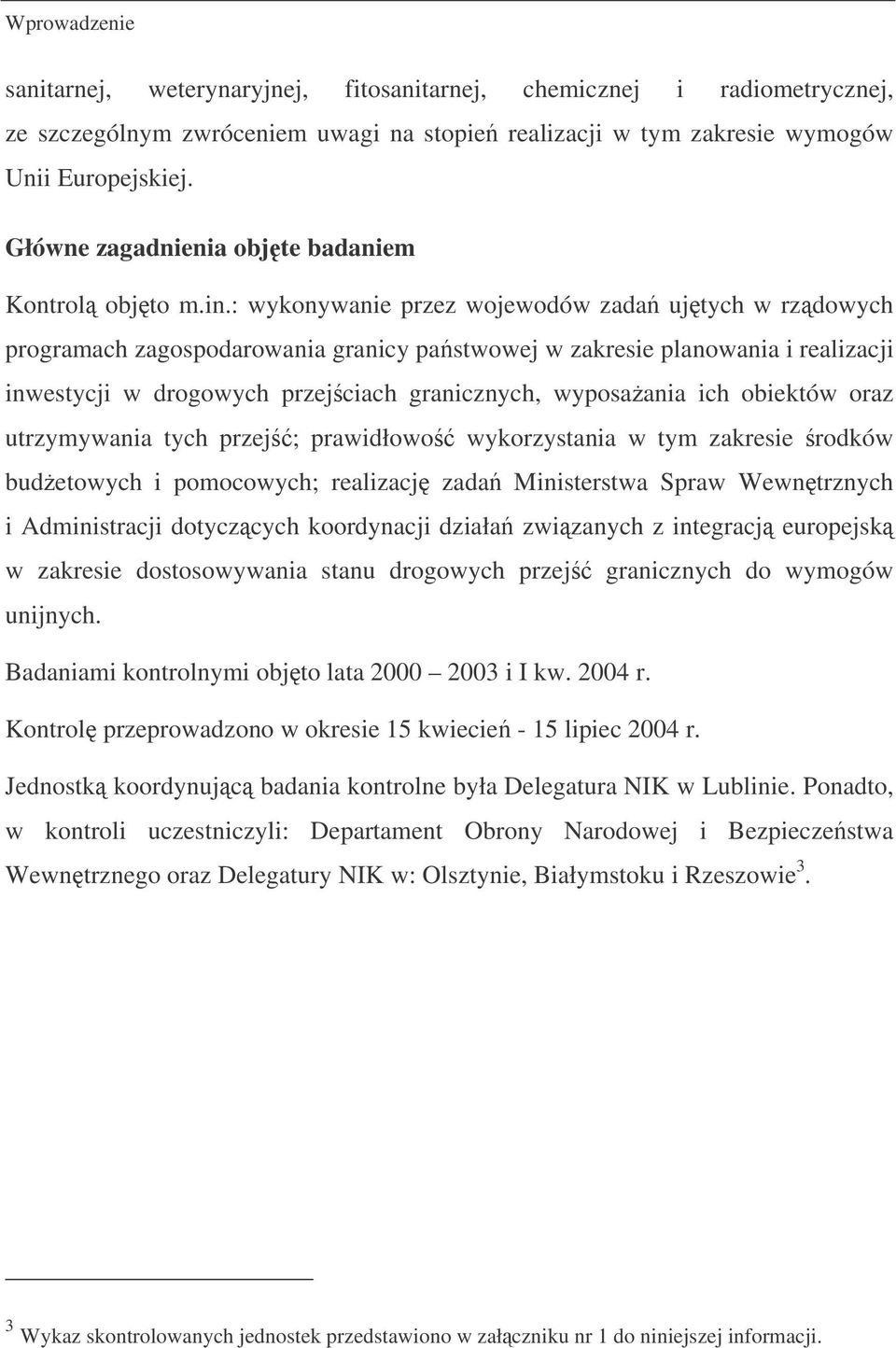 : wykonywanie przez wojewodów zada ujtych w rzdowych programach zagospodarowania granicy pastwowej w zakresie planowania i realizacji inwestycji w drogowych przejciach granicznych, wyposaania ich