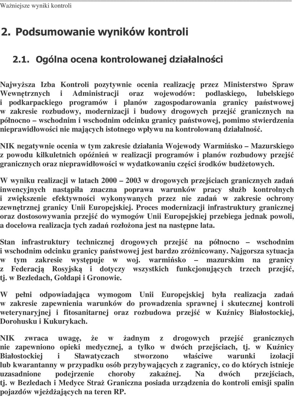 zagospodarowania granicy pastwowej w zakresie rozbudowy, modernizacji i budowy drogowych przej granicznych na północno wschodnim i wschodnim odcinku granicy pastwowej, pomimo stwierdzenia