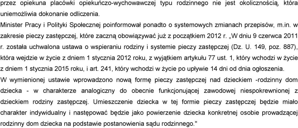 W dniu 9 czerwca 2011 r. została uchwalona ustawa o wspieraniu rodziny i systemie pieczy zastępczej (Dz. U. 149, poz.