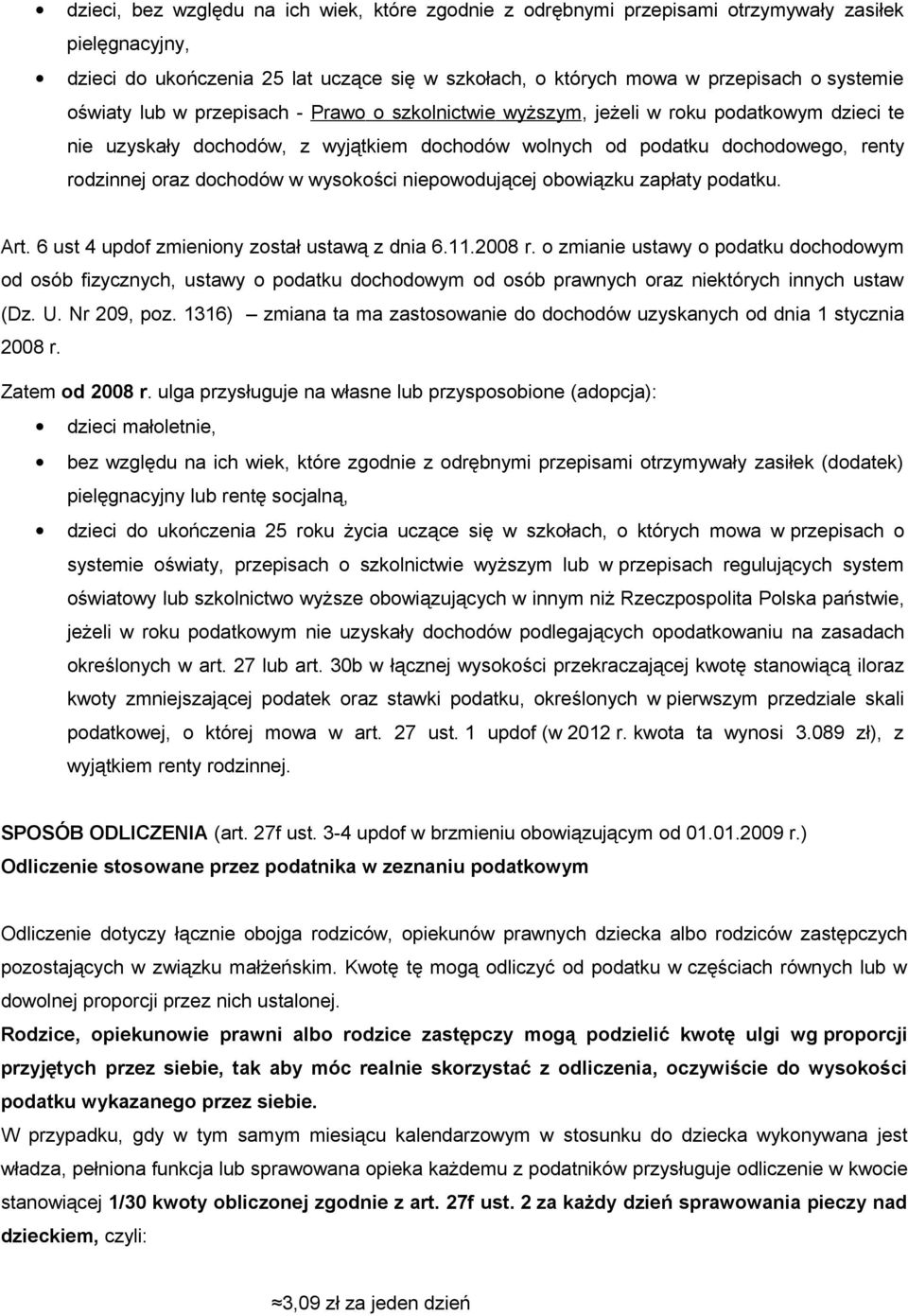 wysokości niepowodującej obowiązku zapłaty podatku. Art. 6 ust 4 updof zmieniony został ustawą z dnia 6.11.2008 r.