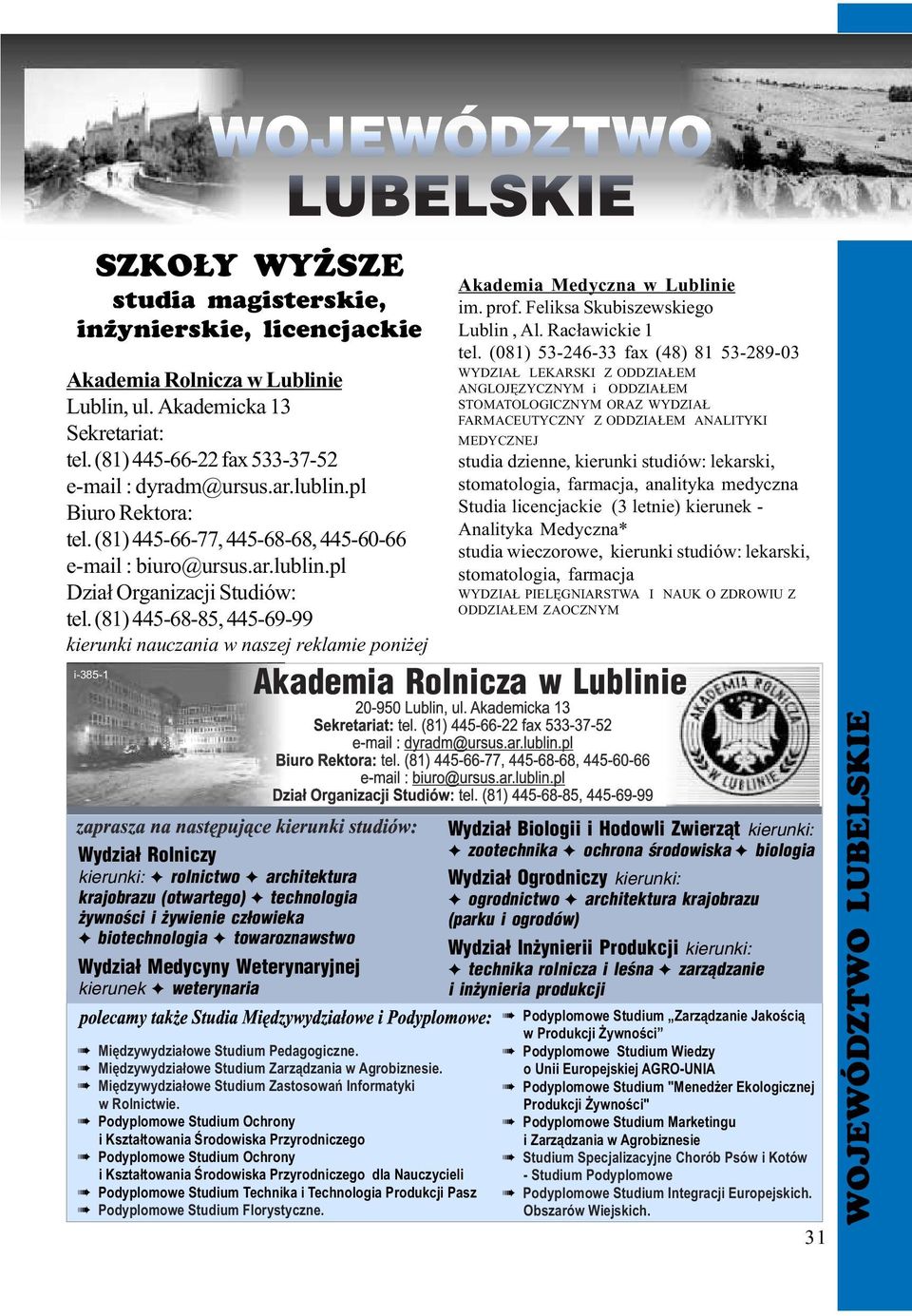 (81) 445-68-85, 445-69-99 kierunki nauczania w naszej reklamie poni ej i-385-1 Wydzia³ Rolniczy kierunki: F rolnictwo F architektura krajobrazu (otwartego) F technologia ywnoœci i ywienie cz³owieka F