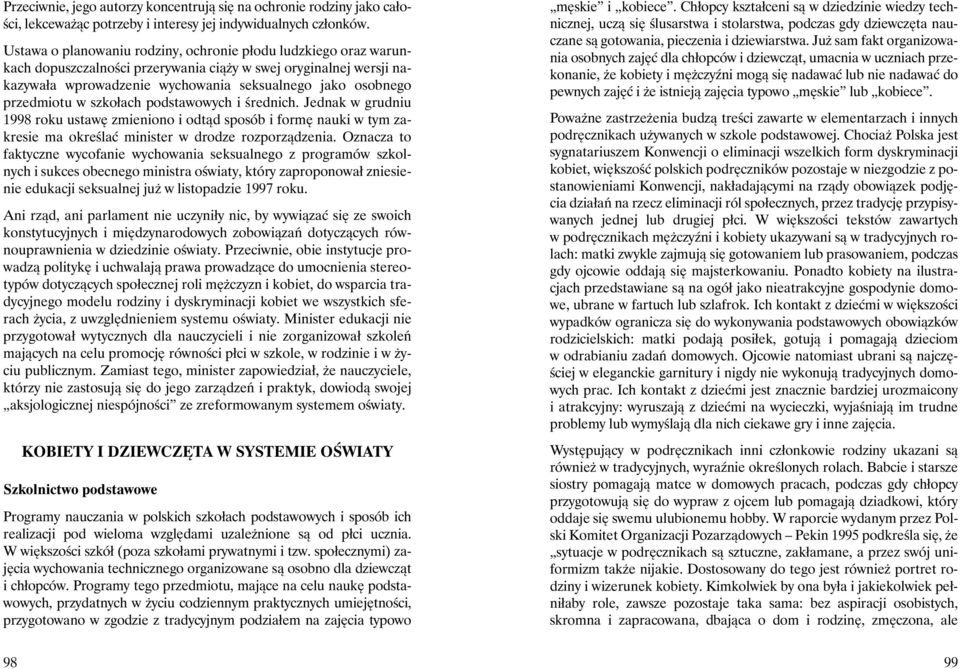 przedmiotu w szkołach podstawowych i średnich. Jednak w grudniu 1998 roku ustawę zmieniono i odtąd sposób i formę nauki w tym zakresie ma określać minister w drodze rozporządzenia.