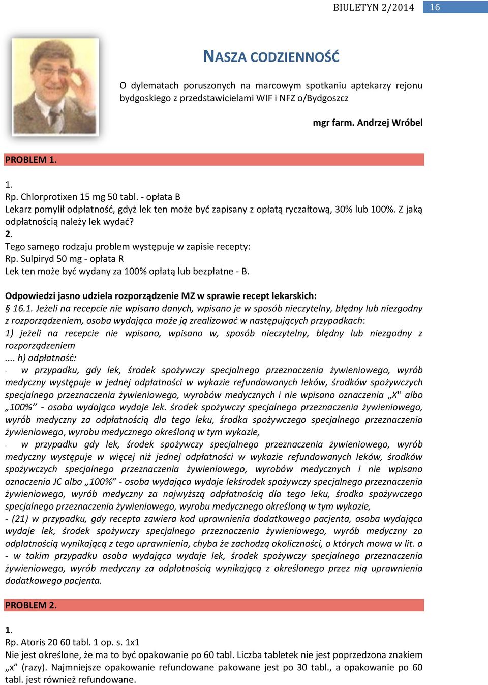 Tego samego rodzaju problem występuje w zapisie recepty: Rp. Sulpiryd 50 mg - opłata R Lek ten może byd wydany za 100% opłatą lub bezpłatne - B.