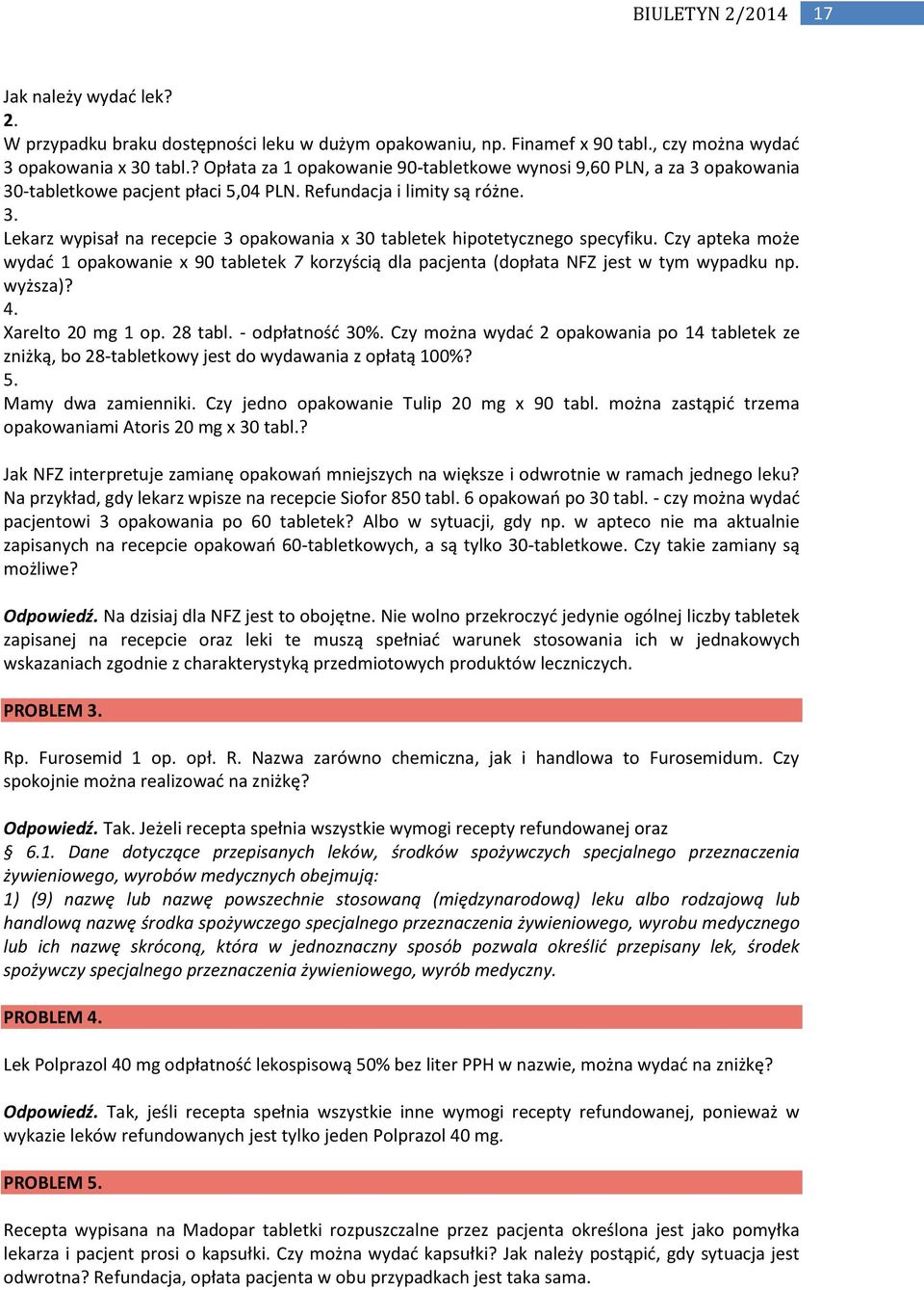 Czy apteka może wydad 1 opakowanie x 90 tabletek 7 korzyścią dla pacjenta (dopłata NFZ jest w tym wypadku np. wyższa)? 4. Xarelto 20 mg 1 op. 28 tabl. - odpłatnośd 30%.