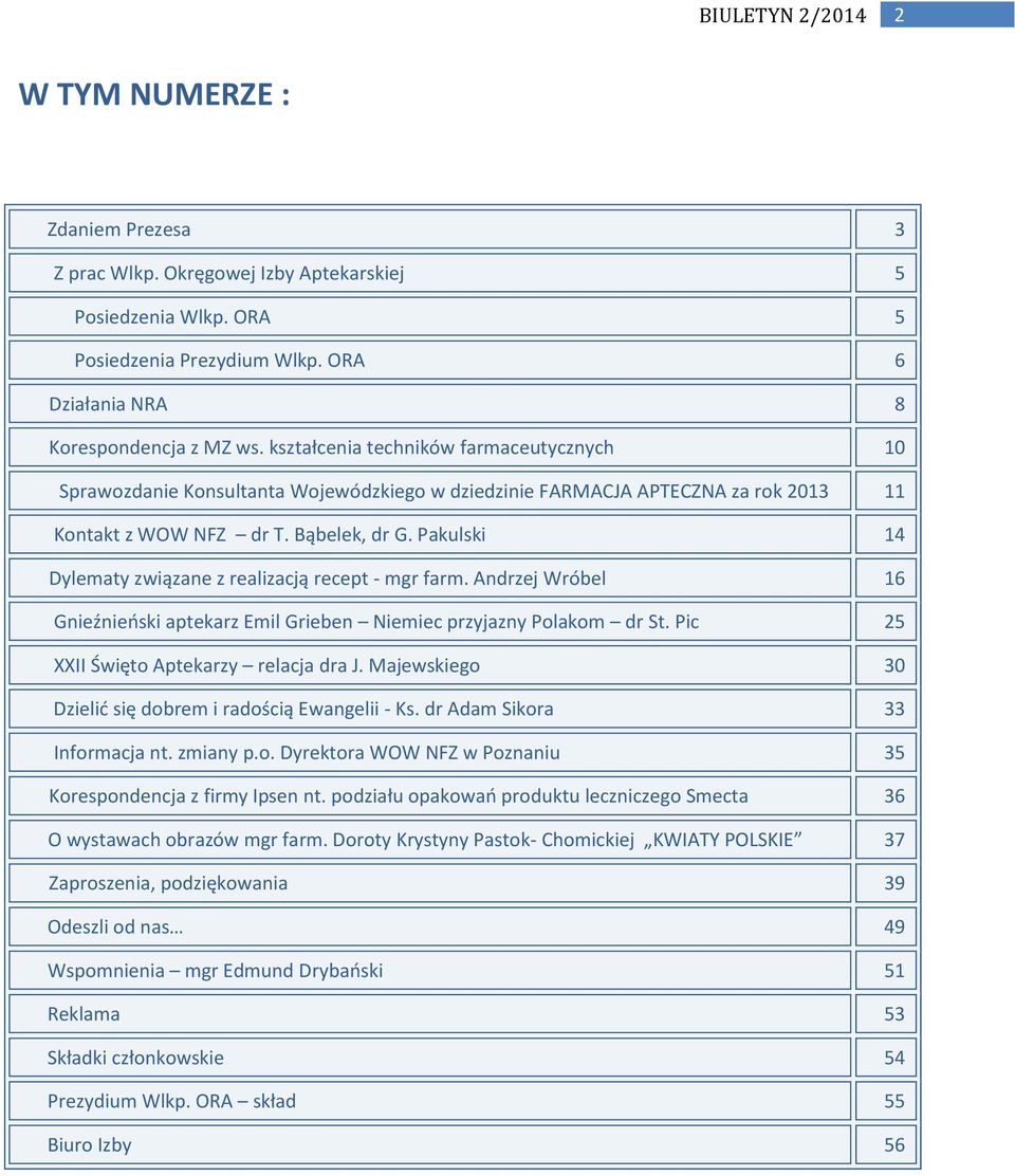 Pakulski 14 Dylematy związane z realizacją recept - mgr farm. Andrzej Wróbel 16 Gnieźnieoski aptekarz Emil Grieben Niemiec przyjazny Polakom dr St. Pic 25 XXII Święto Aptekarzy relacja dra J.