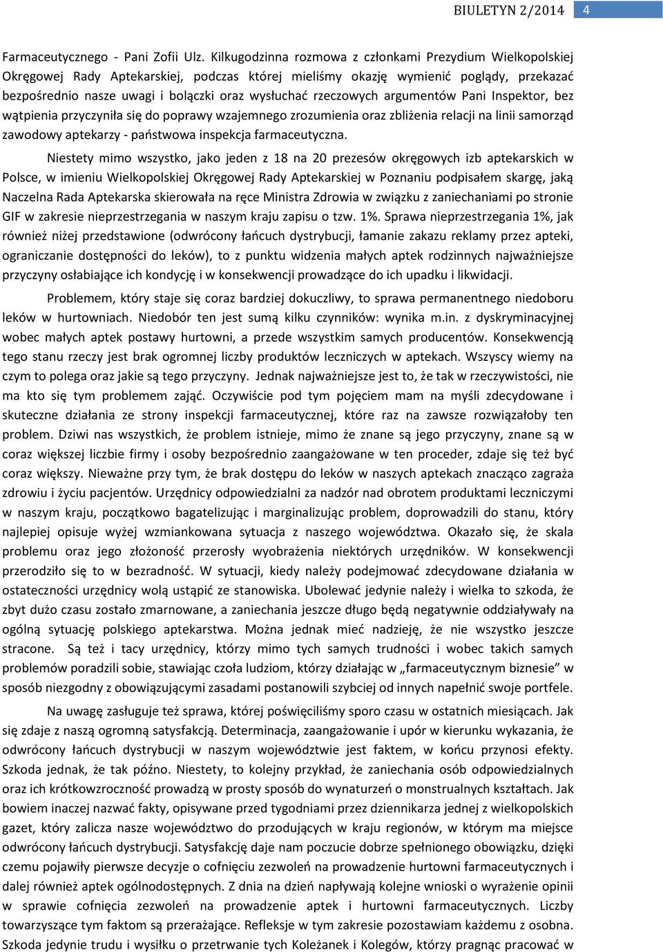 rzeczowych argumentów Pani Inspektor, bez wątpienia przyczyniła się do poprawy wzajemnego zrozumienia oraz zbliżenia relacji na linii samorząd zawodowy aptekarzy - paostwowa inspekcja farmaceutyczna.