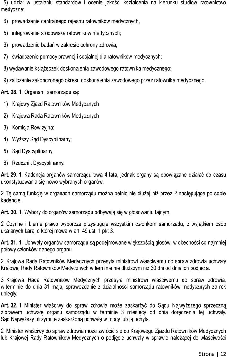 medycznego; 9) zaliczenie zakończonego okresu doskonalenia zawodowego przez ratownika medycznego. Art. 28. 1.