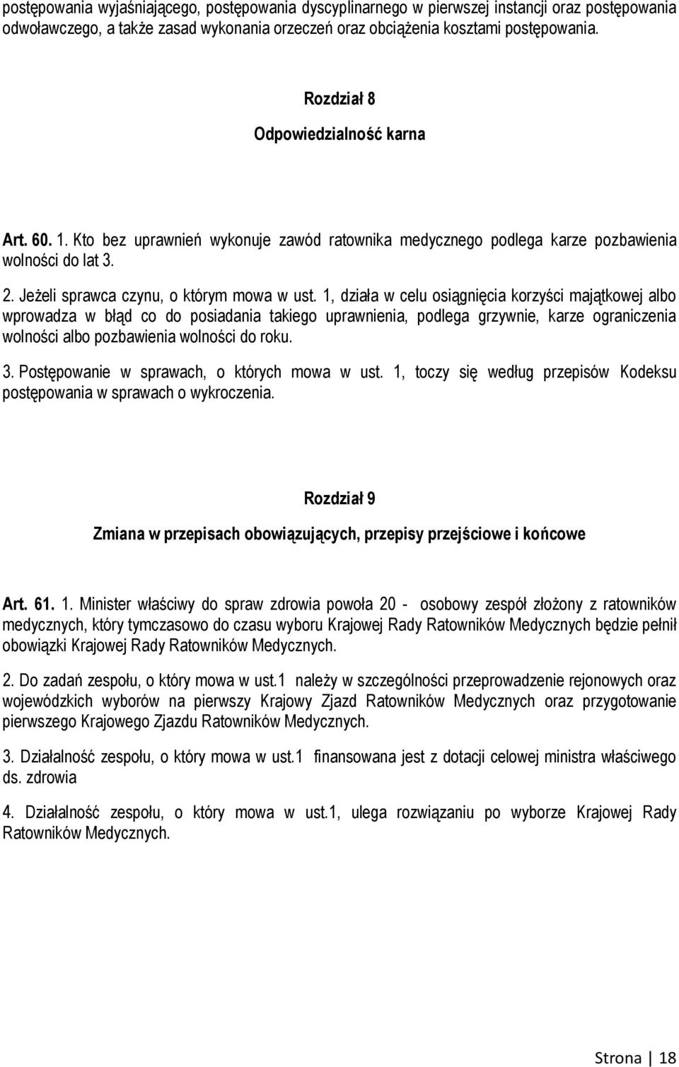 1, działa w celu osiągnięcia korzyści majątkowej albo wprowadza w błąd co do posiadania takiego uprawnienia, podlega grzywnie, karze ograniczenia wolności albo pozbawienia wolności do roku. 3.