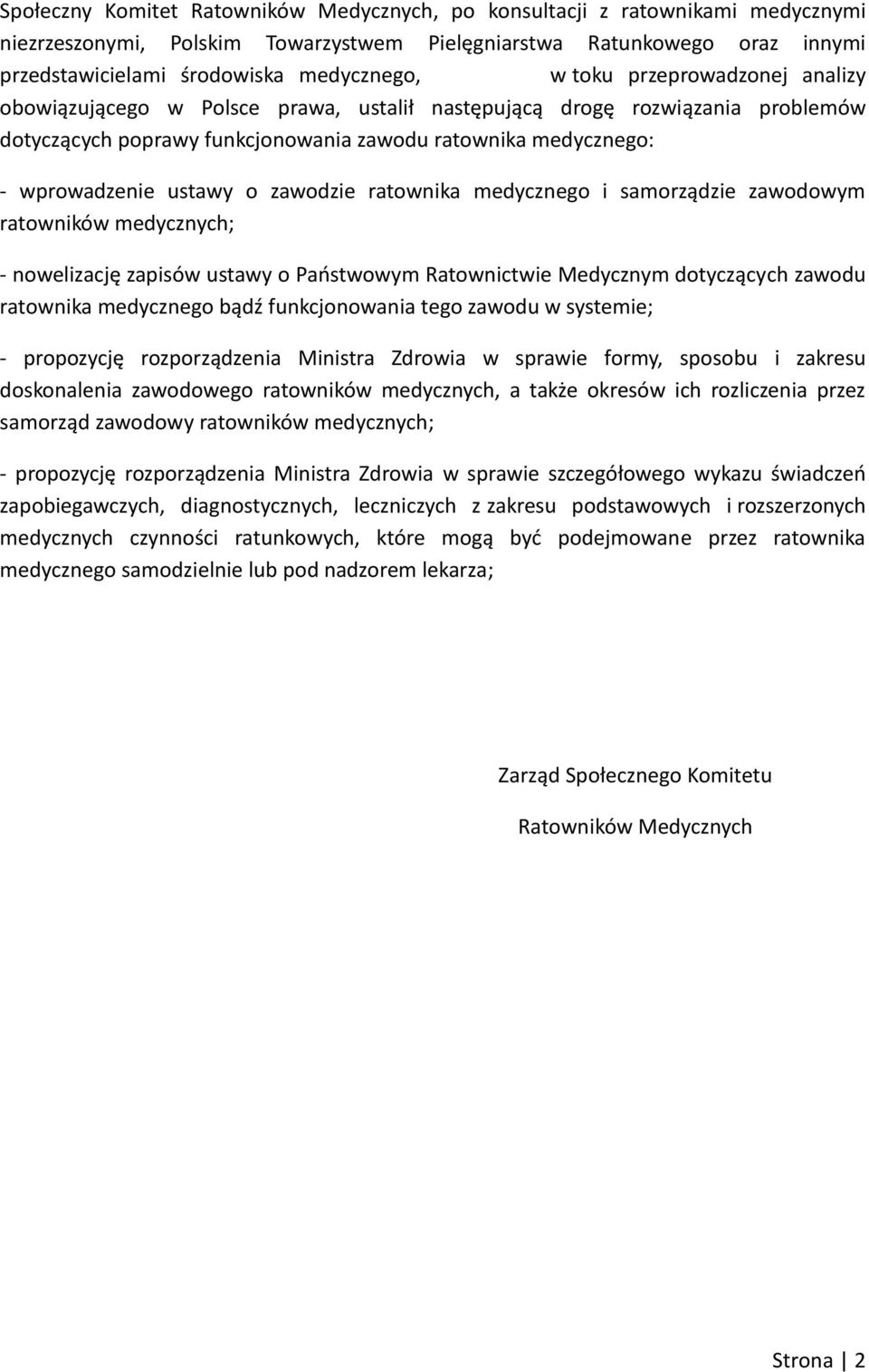 zawodzie ratownika medycznego i samorządzie zawodowym ratowników medycznych; - nowelizację zapisów ustawy o Państwowym Ratownictwie Medycznym dotyczących zawodu ratownika medycznego bądź