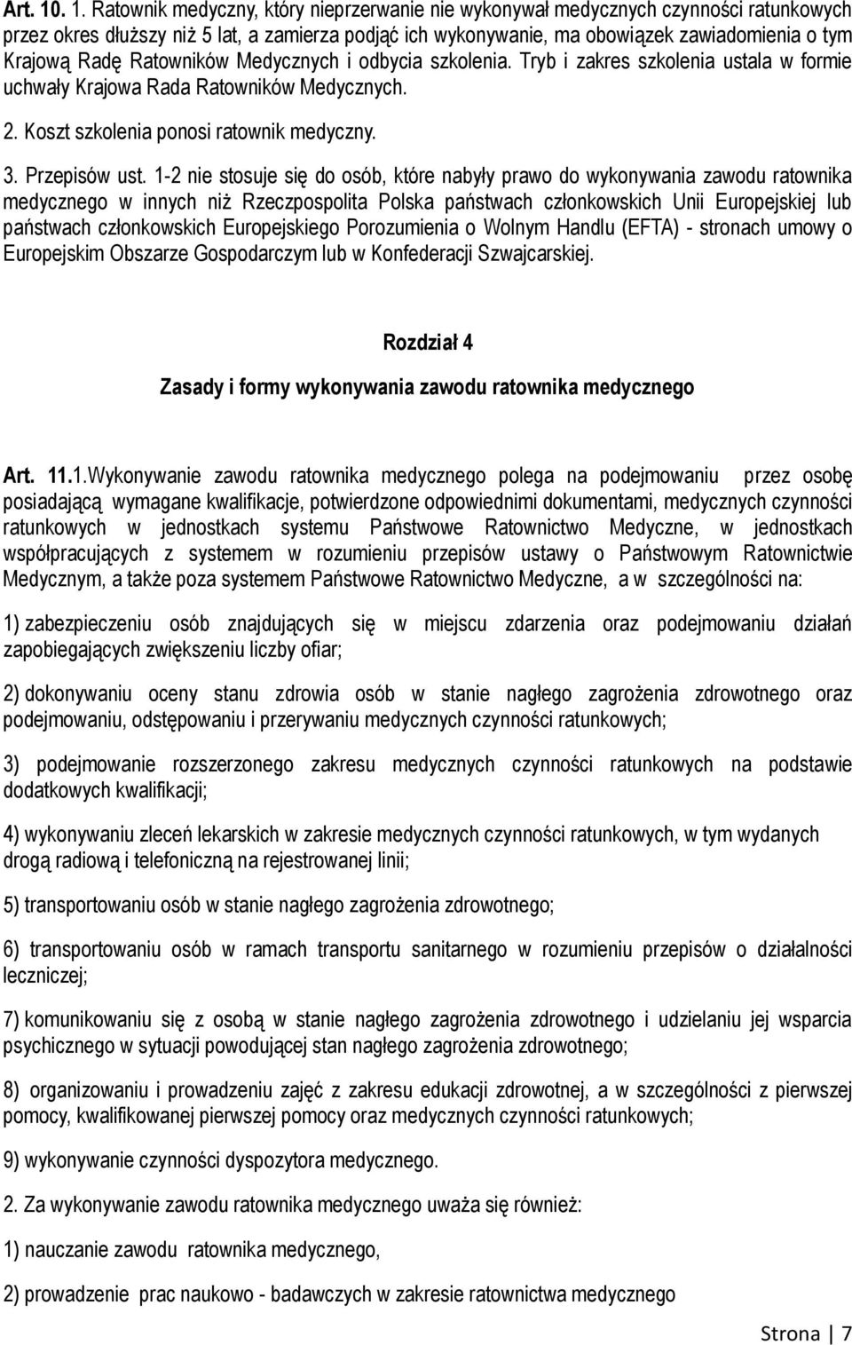 Radę Ratowników Medycznych i odbycia szkolenia. Tryb i zakres szkolenia ustala w formie uchwały Krajowa Rada Ratowników Medycznych. 2. Koszt szkolenia ponosi ratownik medyczny. 3. Przepisów ust.