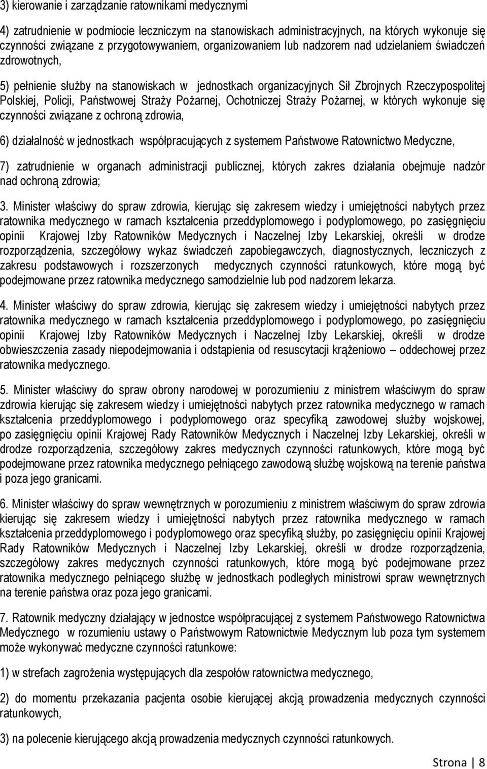 Straży Pożarnej, Ochotniczej Straży Pożarnej, w których wykonuje się czynności związane z ochroną zdrowia, 6) działalność w jednostkach współpracujących z systemem Państwowe Ratownictwo Medyczne, 7)