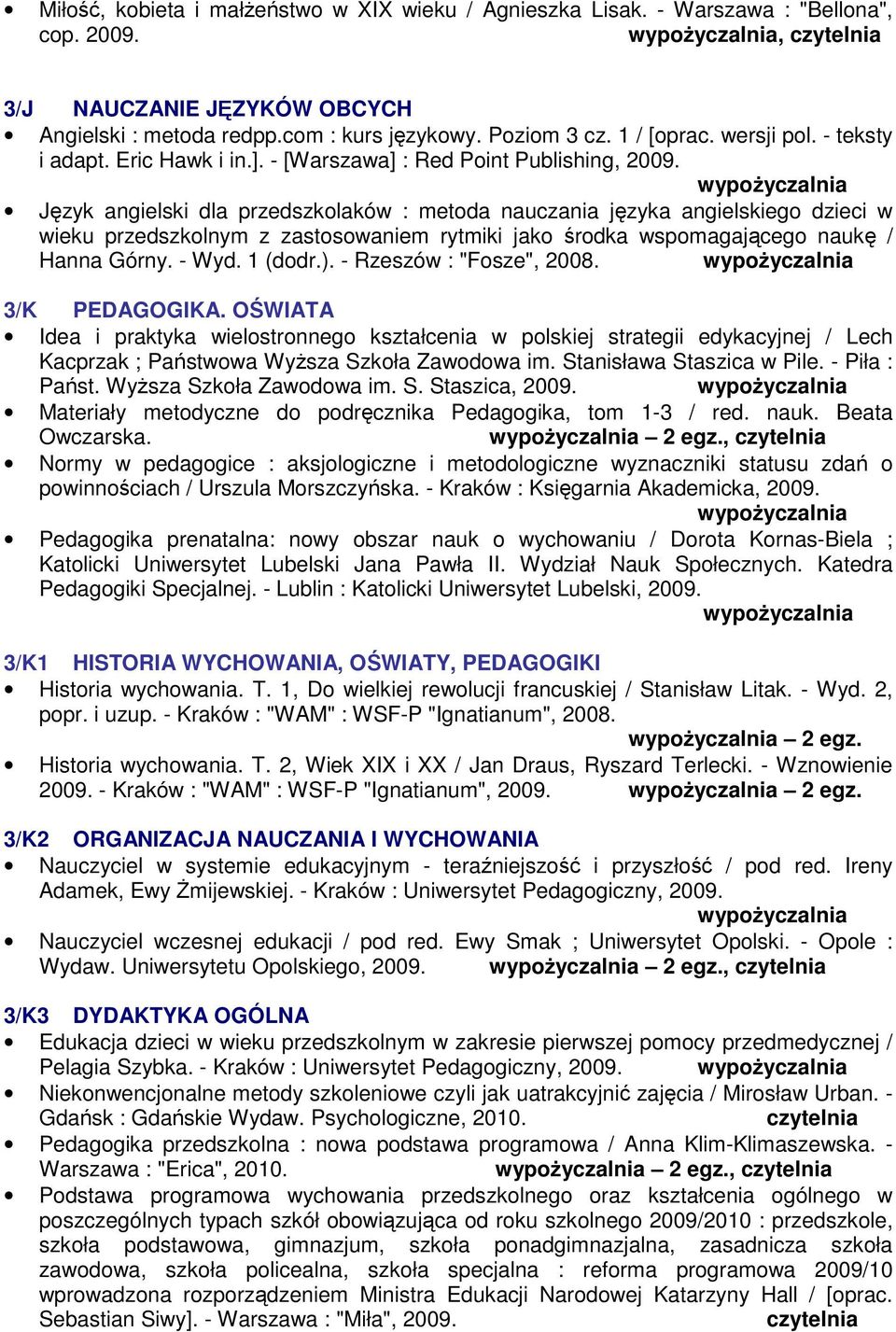 Język angielski dla przedszkolaków : metoda nauczania języka angielskiego dzieci w wieku przedszkolnym z zastosowaniem rytmiki jako środka wspomagającego naukę / Hanna Górny. - Wyd. 1 (dodr.).