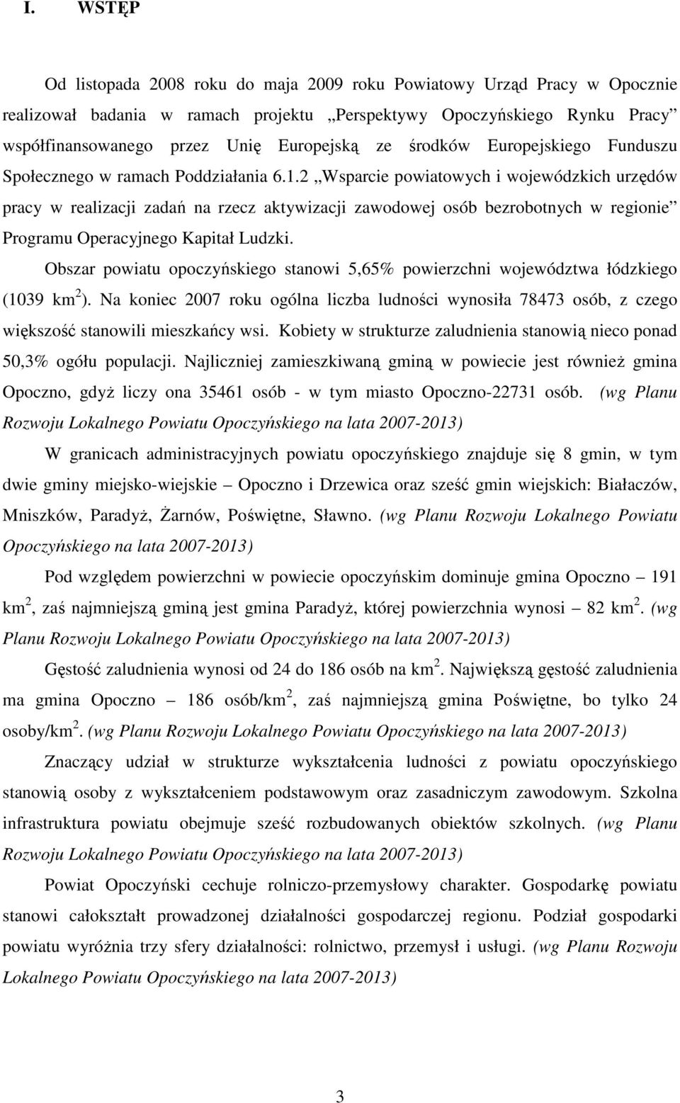 2 Wsparcie powiatowych i wojewódzkich urzędów pracy w realizacji zadań na rzecz aktywizacji zawodowej osób bezrobotnych w regionie Programu Operacyjnego Kapitał Ludzki.