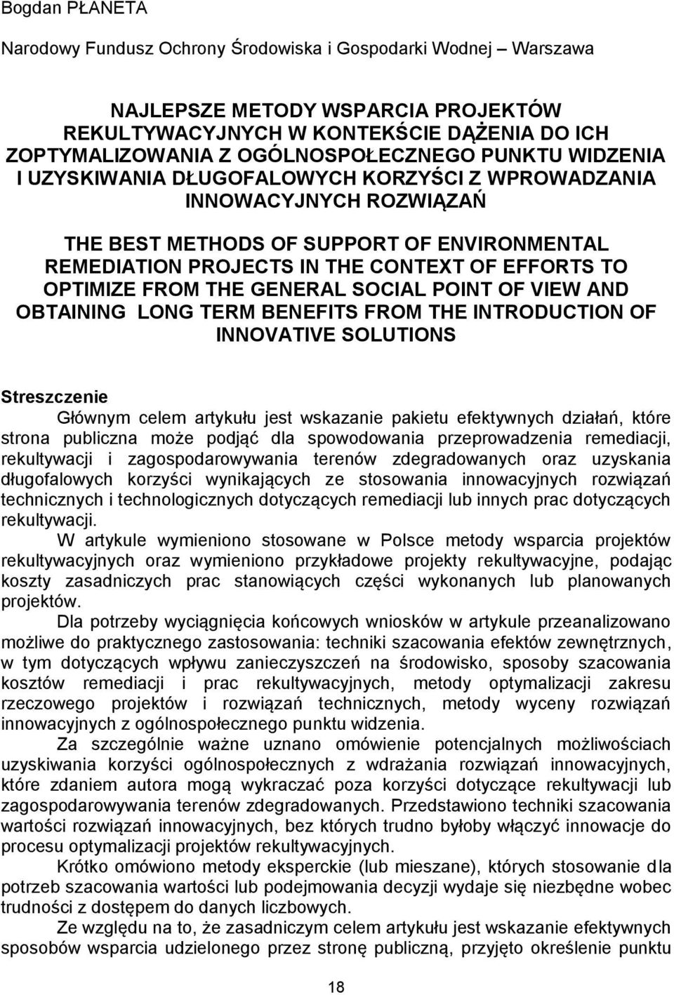 FROM THE GENERAL SOCIAL POINT OF VIEW AND OBTAINING LONG TERM BENEFITS FROM THE INTRODUCTION OF INNOVATIVE SOLUTIONS Streszczenie Głównym celem artykułu jest wskazanie pakietu efektywnych działań,