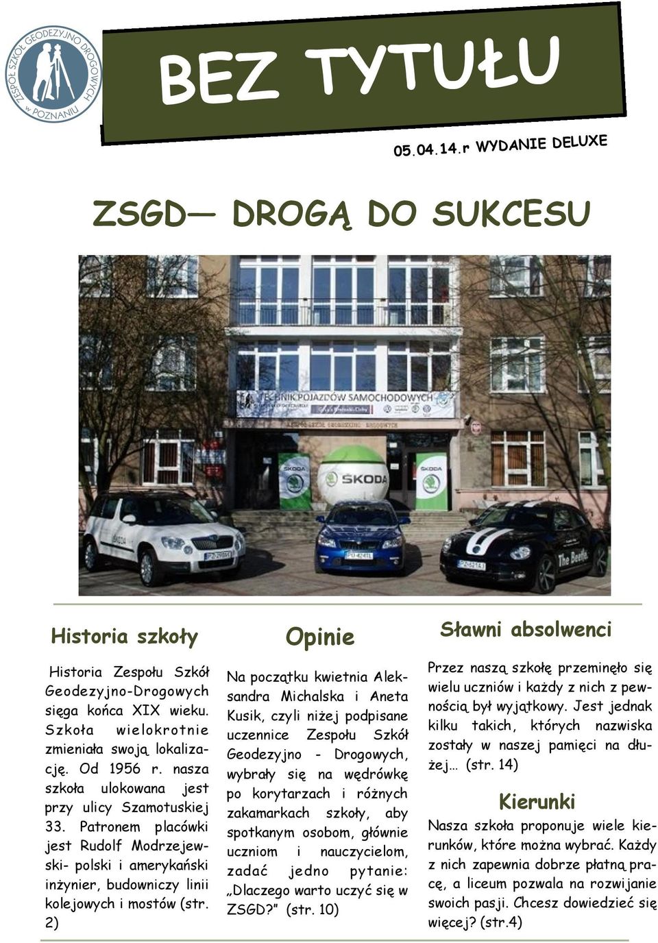 2) Opinie Na początku kwietnia Aleksandra Michalska i Aneta Kusik, czyli niżej podpisane uczennice Zespołu Szkół Geodezyjno - Drogowych, wybrały się na wędrówkę po korytarzach i różnych zakamarkach