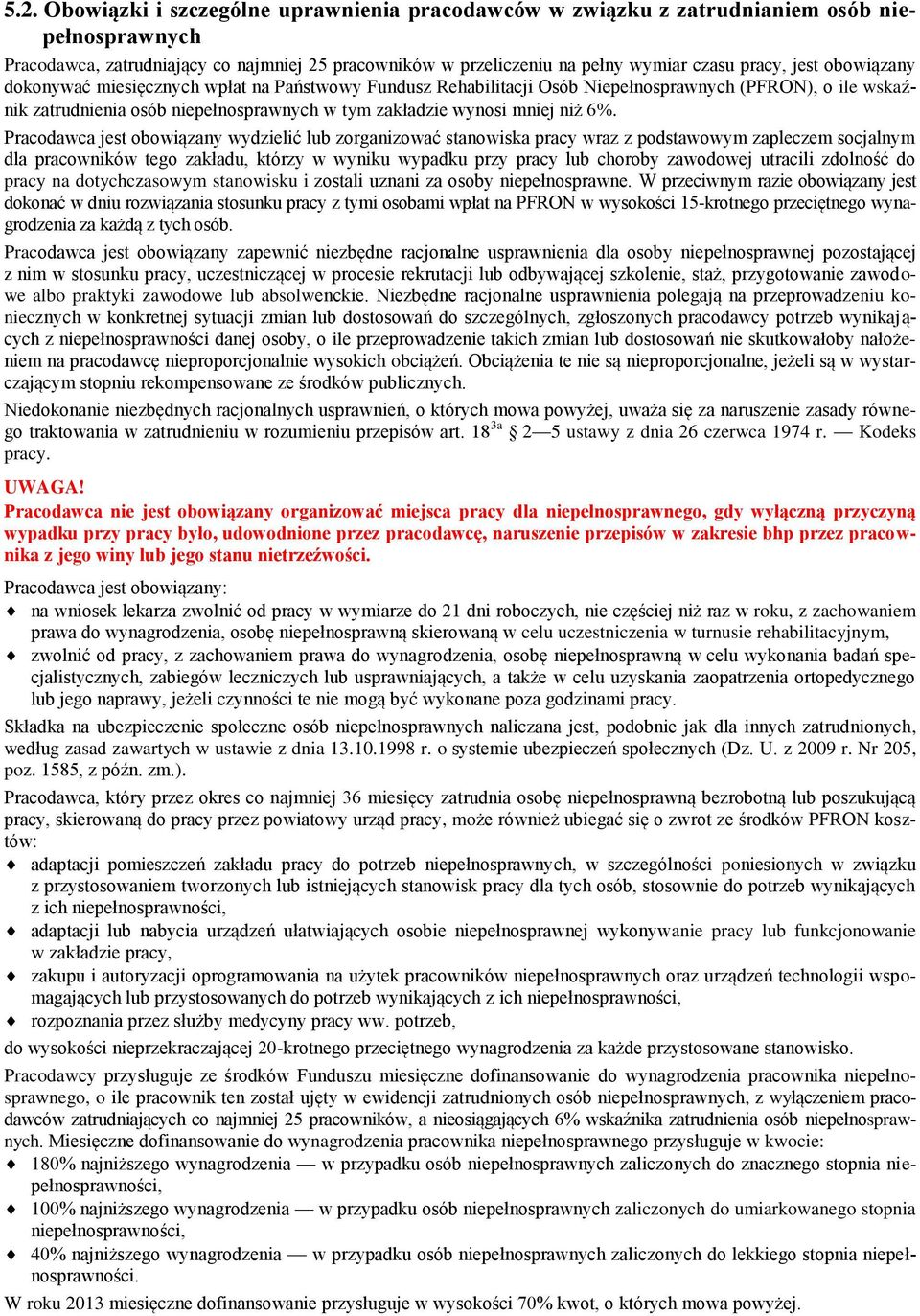 Pracodawca jest obowiązany wydzielić lub zorganizować stanowiska pracy wraz z podstawowym zapleczem socjalnym dla pracowników tego zakładu, którzy w wyniku wypadku przy pracy lub choroby zawodowej