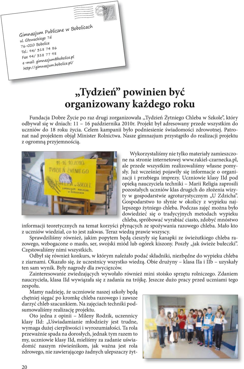 pl/ 20 Tydzień powinien być organizowany każdego roku Fundacja Dobre Życie po raz drugi zorganizowała,,tydzień Żytniego Chleba w Szkole, który odbywał się w dniach: 11 16 października 2010r.