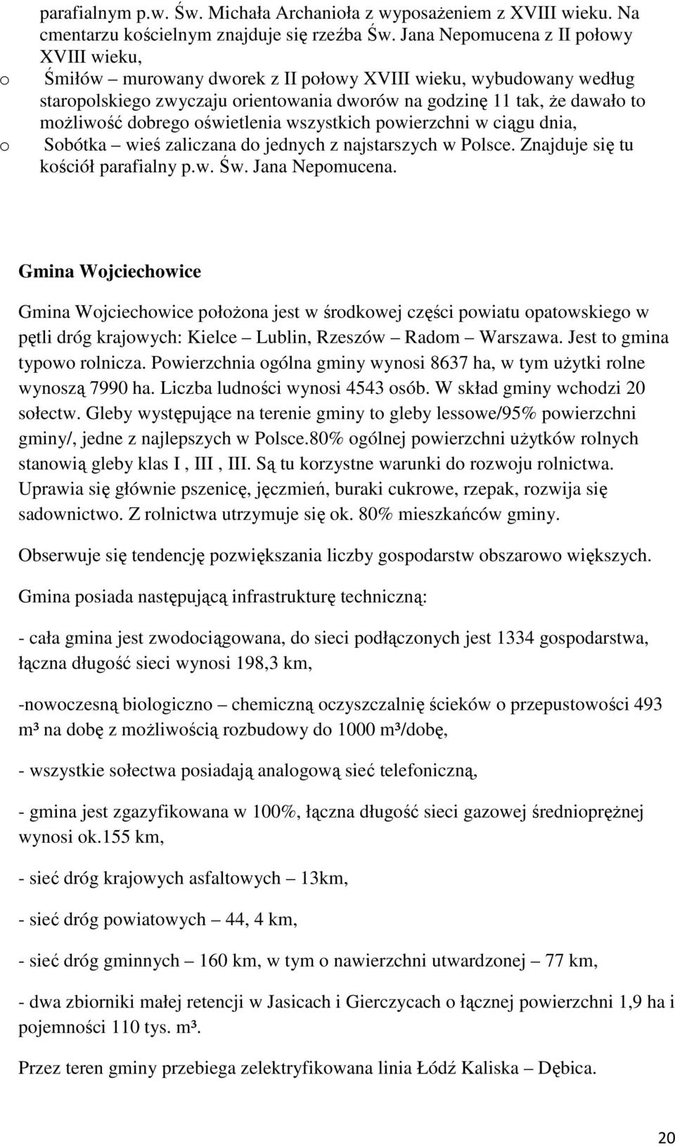 dobrego oświetlenia wszystkich powierzchni w ciągu dnia, Sobótka wieś zaliczana do jednych z najstarszych w Polsce. Znajduje się tu kościół parafialny p.w. Św. Jana Nepomucena.