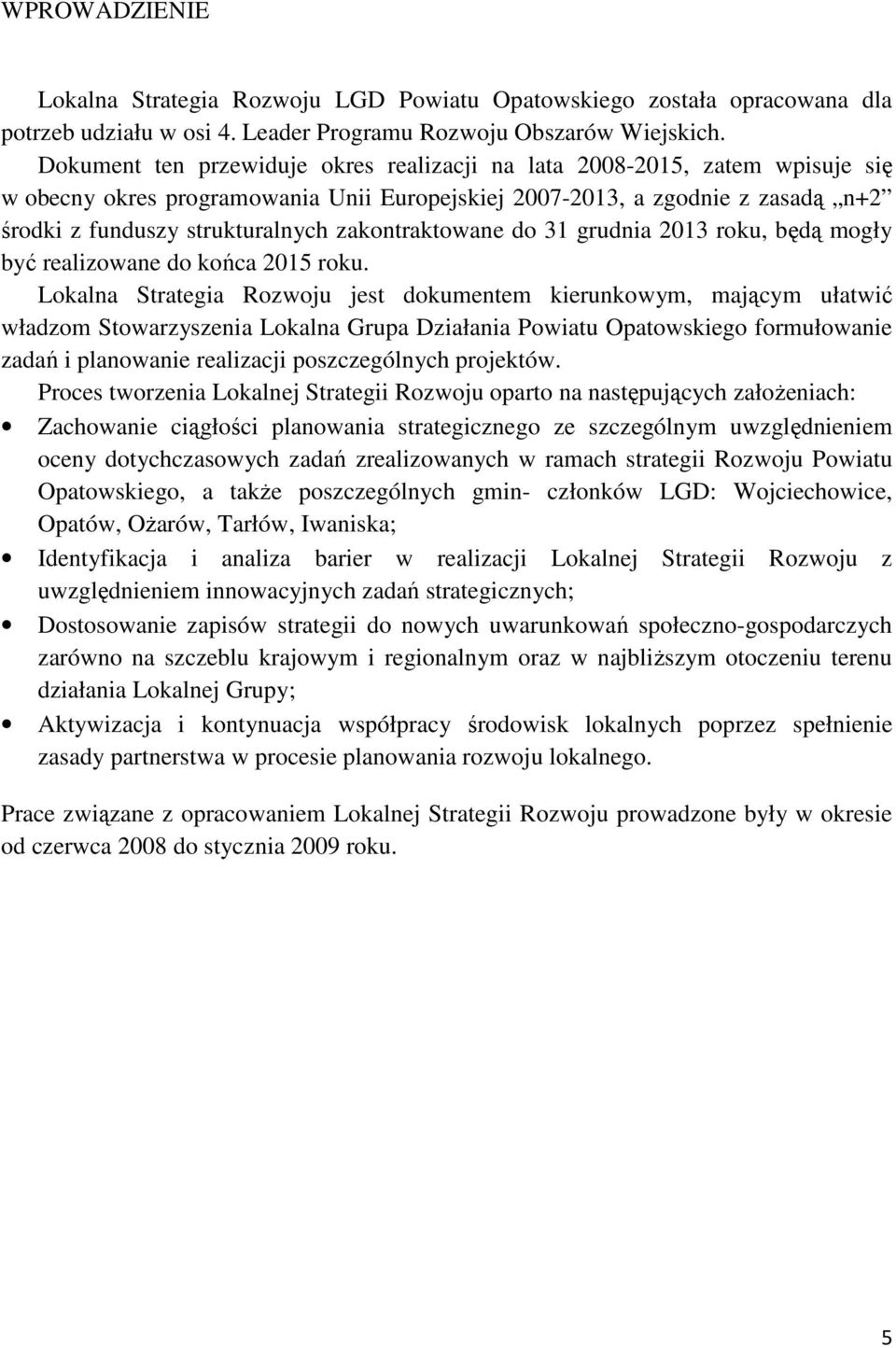 zakontraktowane do 31 grudnia 2013 roku, będą mogły być realizowane do końca 2015 roku.