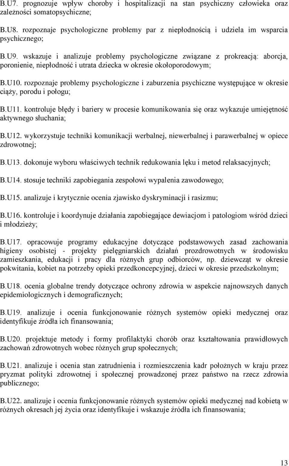 wskazuje i analizuje problemy psychologiczne związane z prokreacją: aborcja, poronienie, niepłodność i utrata dziecka w okresie okołoporodowym; B.U10.