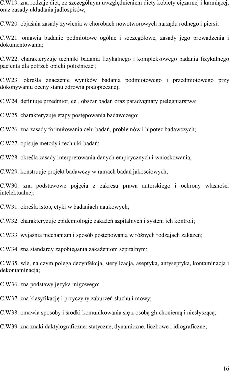 charakteryzuje techniki badania fizykalnego i kompleksowego badania fizykalnego pacjenta dla potrzeb opieki położniczej; C.W23.