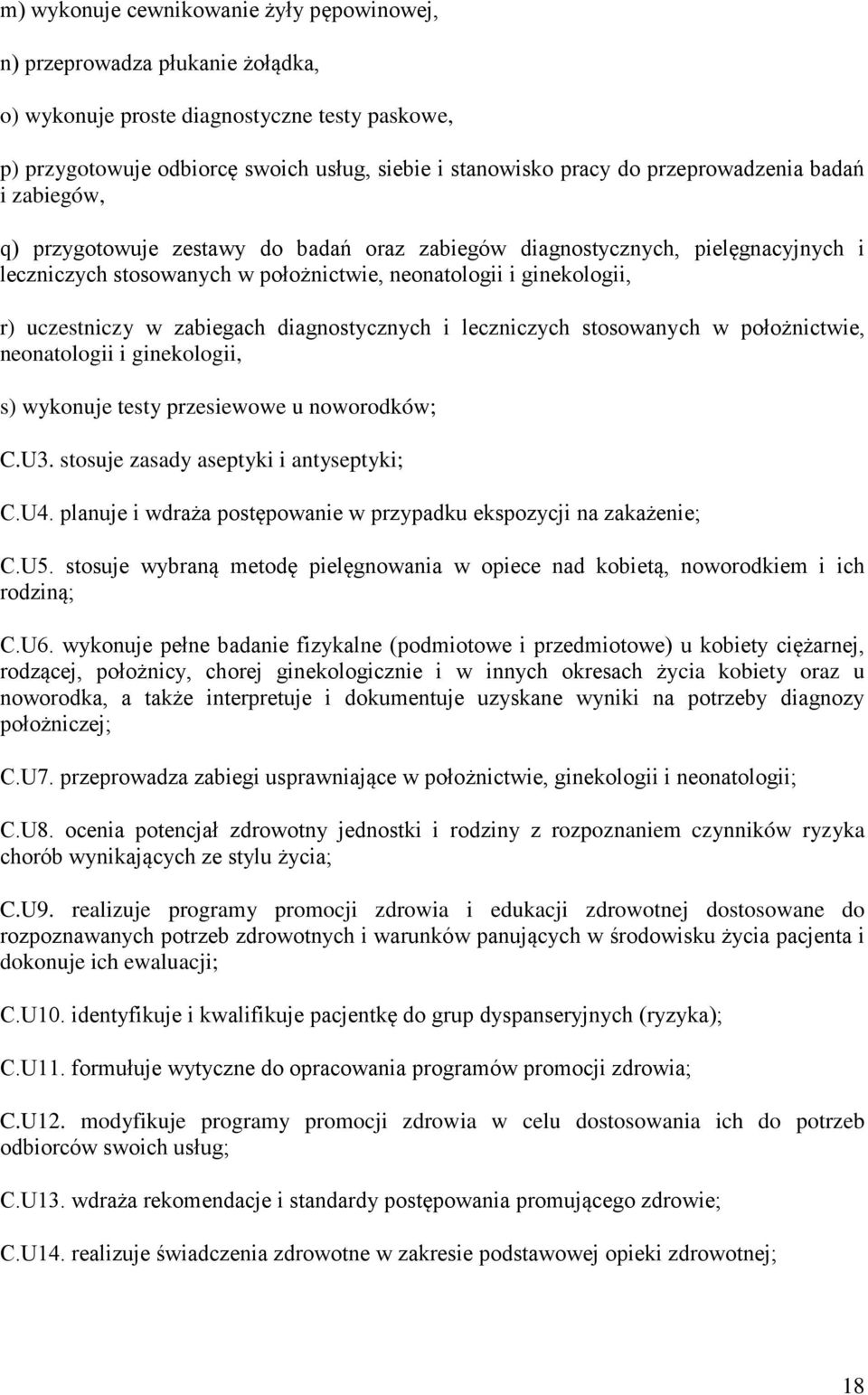 w zabiegach diagnostycznych i leczniczych stosowanych w położnictwie, neonatologii i ginekologii, s) wykonuje testy przesiewowe u noworodków; C.U3. stosuje zasady aseptyki i antyseptyki; C.U4.