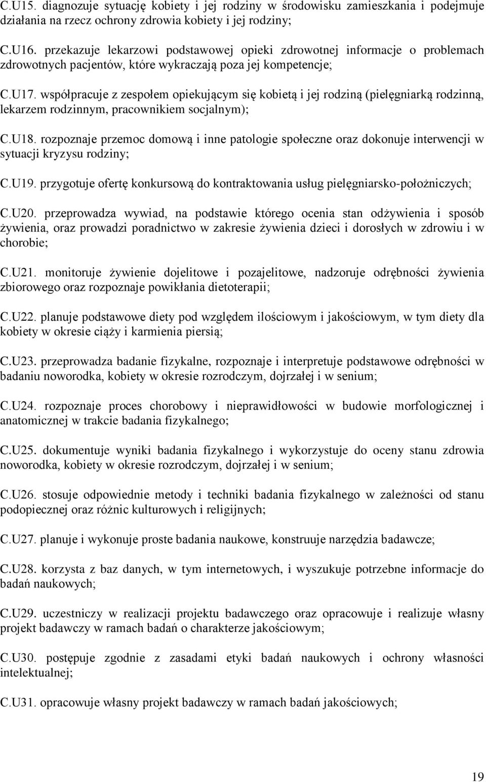 współpracuje z zespołem opiekującym się kobietą i jej rodziną (pielęgniarką rodzinną, lekarzem rodzinnym, pracownikiem socjalnym); C.U18.