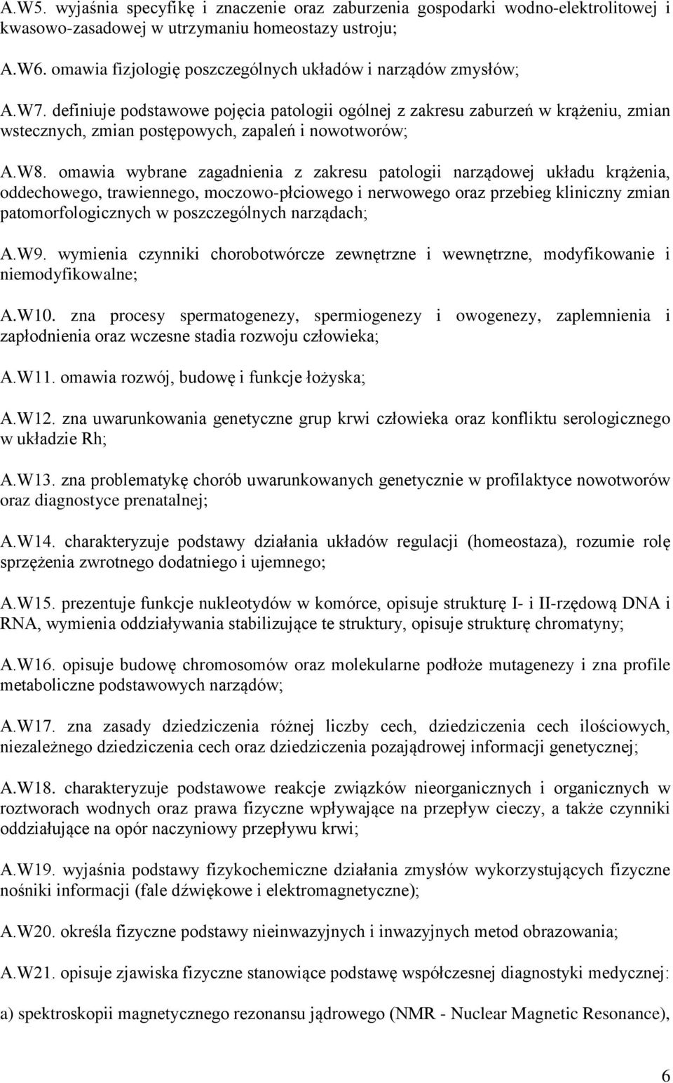 definiuje podstawowe pojęcia patologii ogólnej z zakresu zaburzeń w krążeniu, zmian wstecznych, zmian postępowych, zapaleń i nowotworów; A.W8.