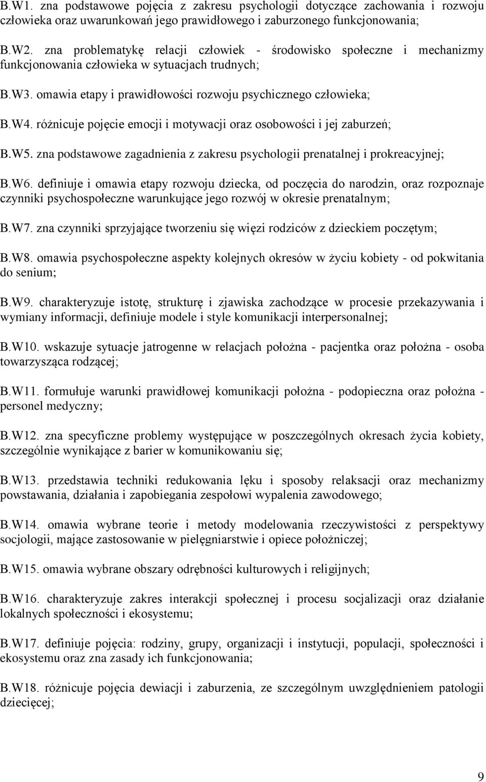 różnicuje pojęcie emocji i motywacji oraz osobowości i jej zaburzeń; B.W5. zna podstawowe zagadnienia z zakresu psychologii prenatalnej i prokreacyjnej; B.W6.