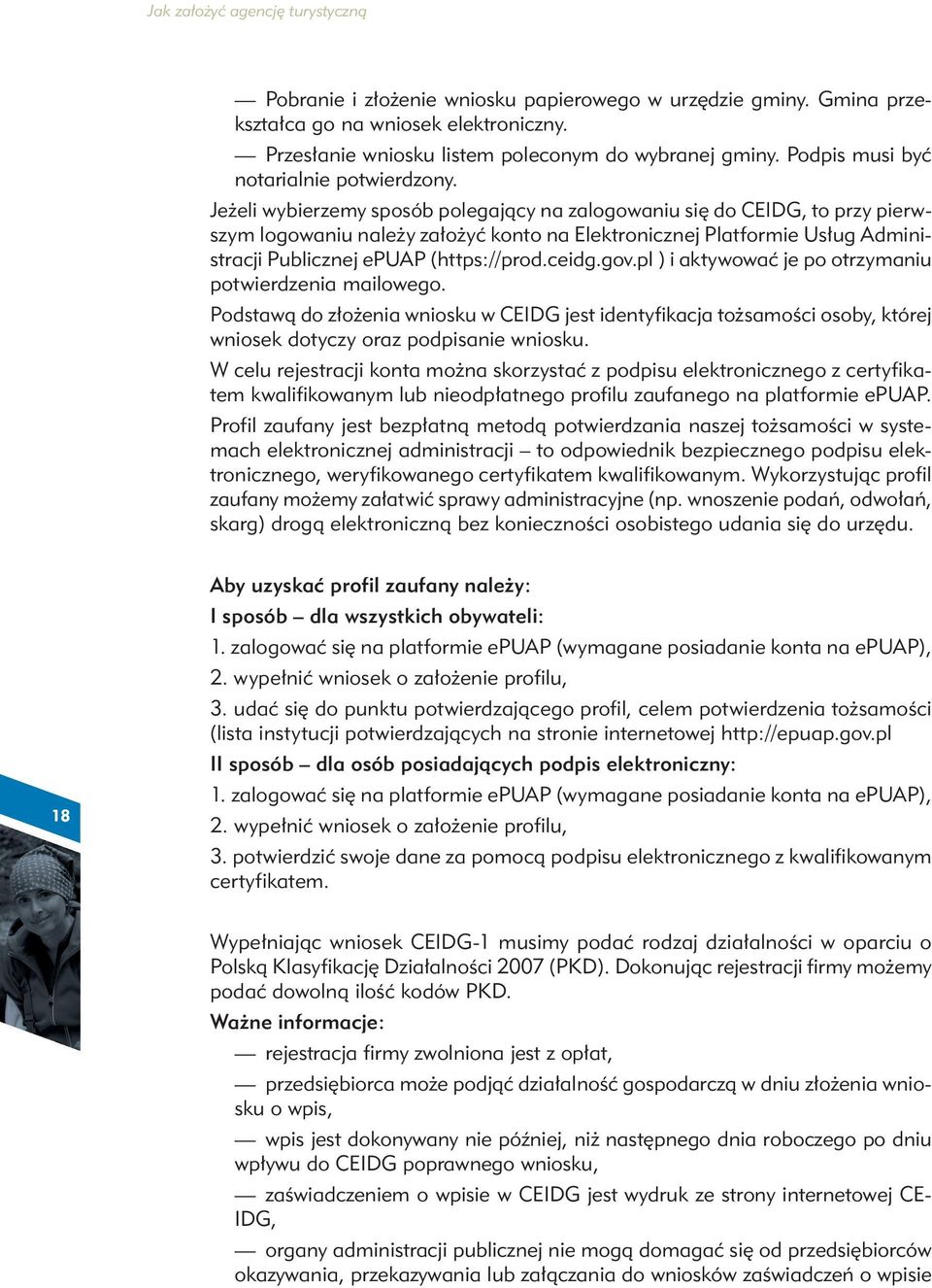 Jeżeli wybierzemy sposób polegający na zalogowaniu się do CEIDG, to przy pierwszym logowaniu należy założyć konto na Elektronicznej Platformie Usług Administracji Publicznej epuap (https://prod.ceidg.