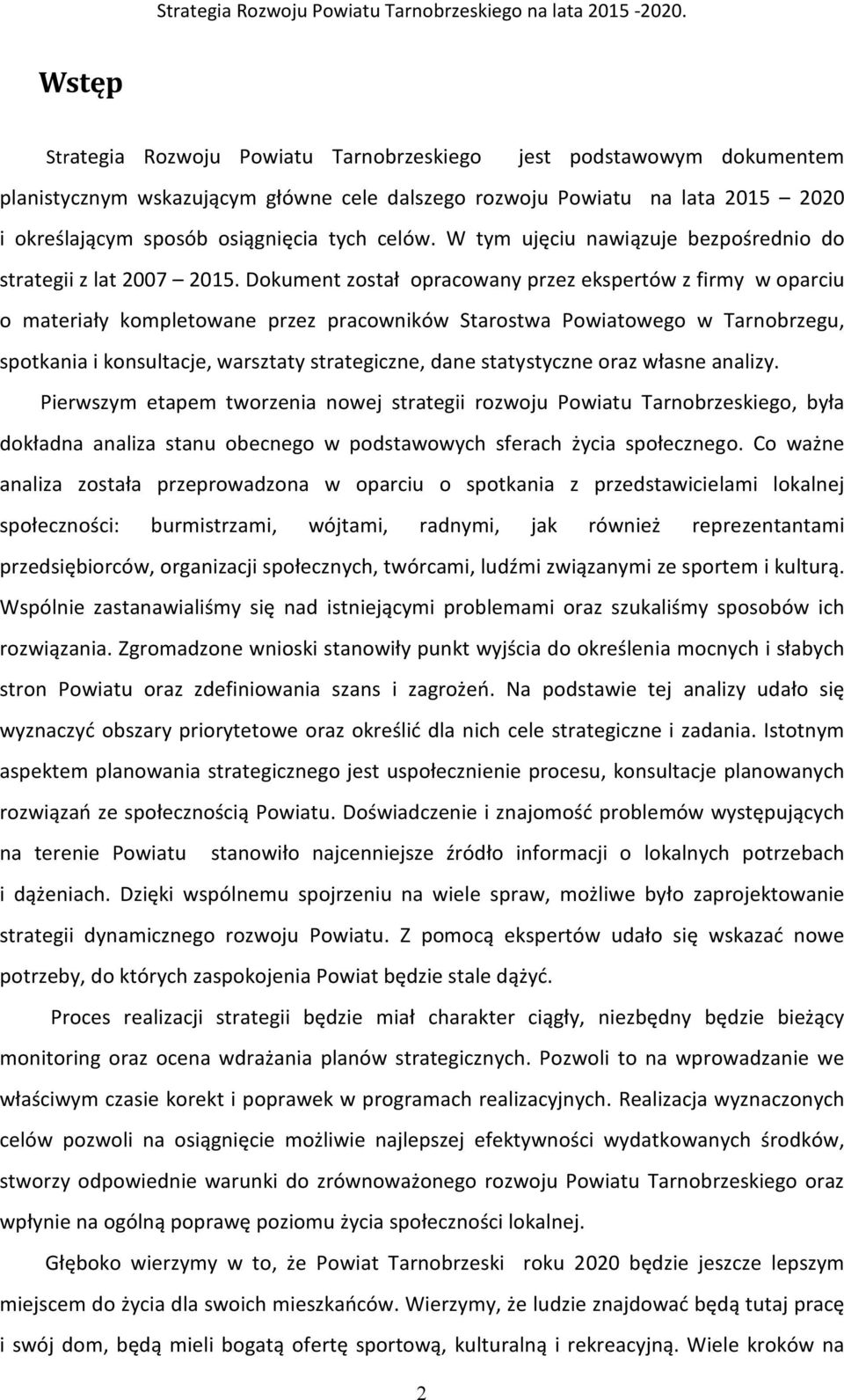 Dokument został opracowany przez ekspertów z firmy w oparciu o materiały kompletowane przez pracowników Starostwa Powiatowego w Tarnobrzegu, spotkania i konsultacje, warsztaty strategiczne, dane