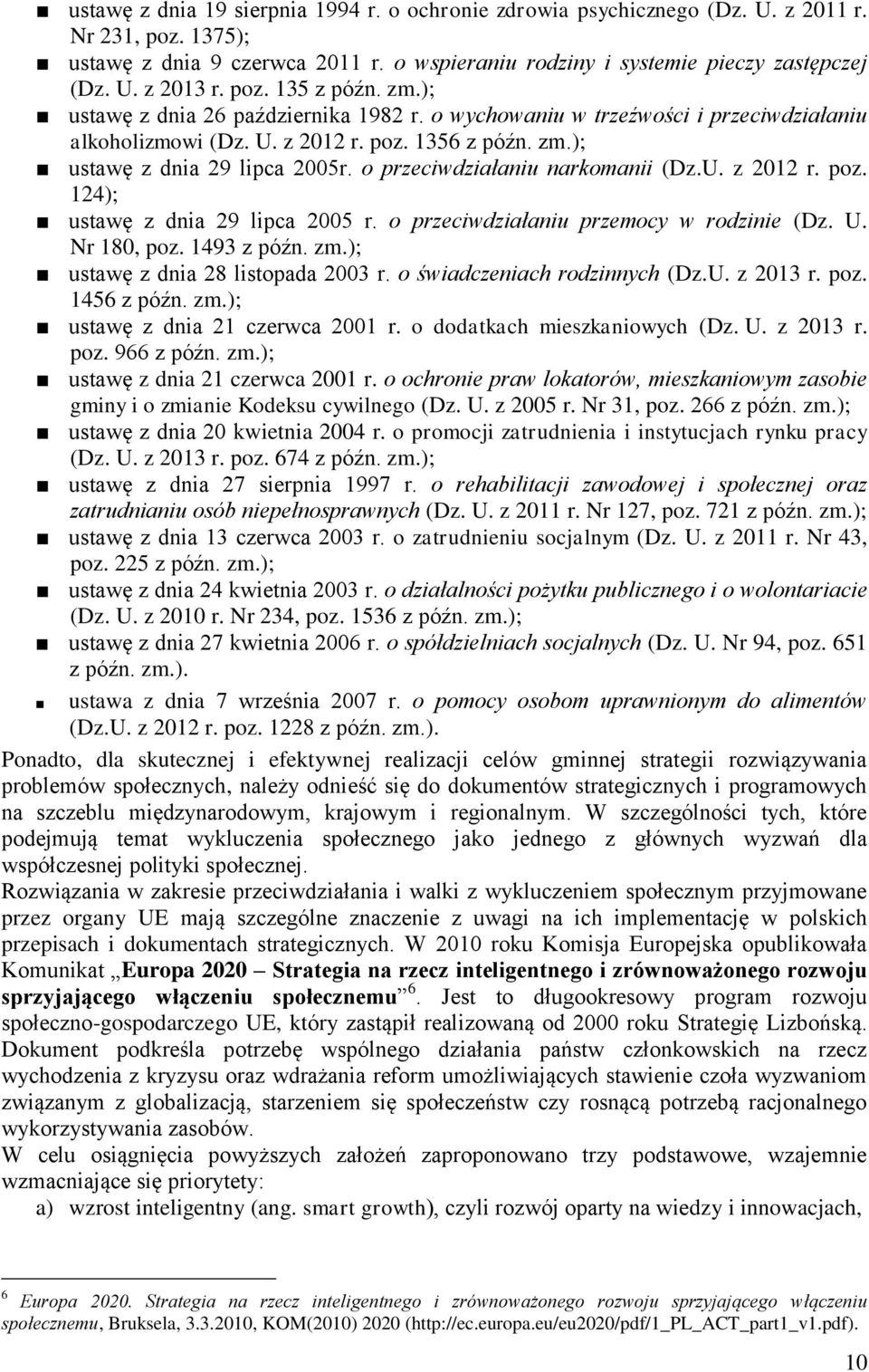 o przeciwdziałaniu narkomanii (Dz.U. z 2012 r. poz. 124); ustawę z dnia 29 lipca 2005 r. o przeciwdziałaniu przemocy w rodzinie (Dz. U. Nr 180, poz. 1493 z późn. zm.