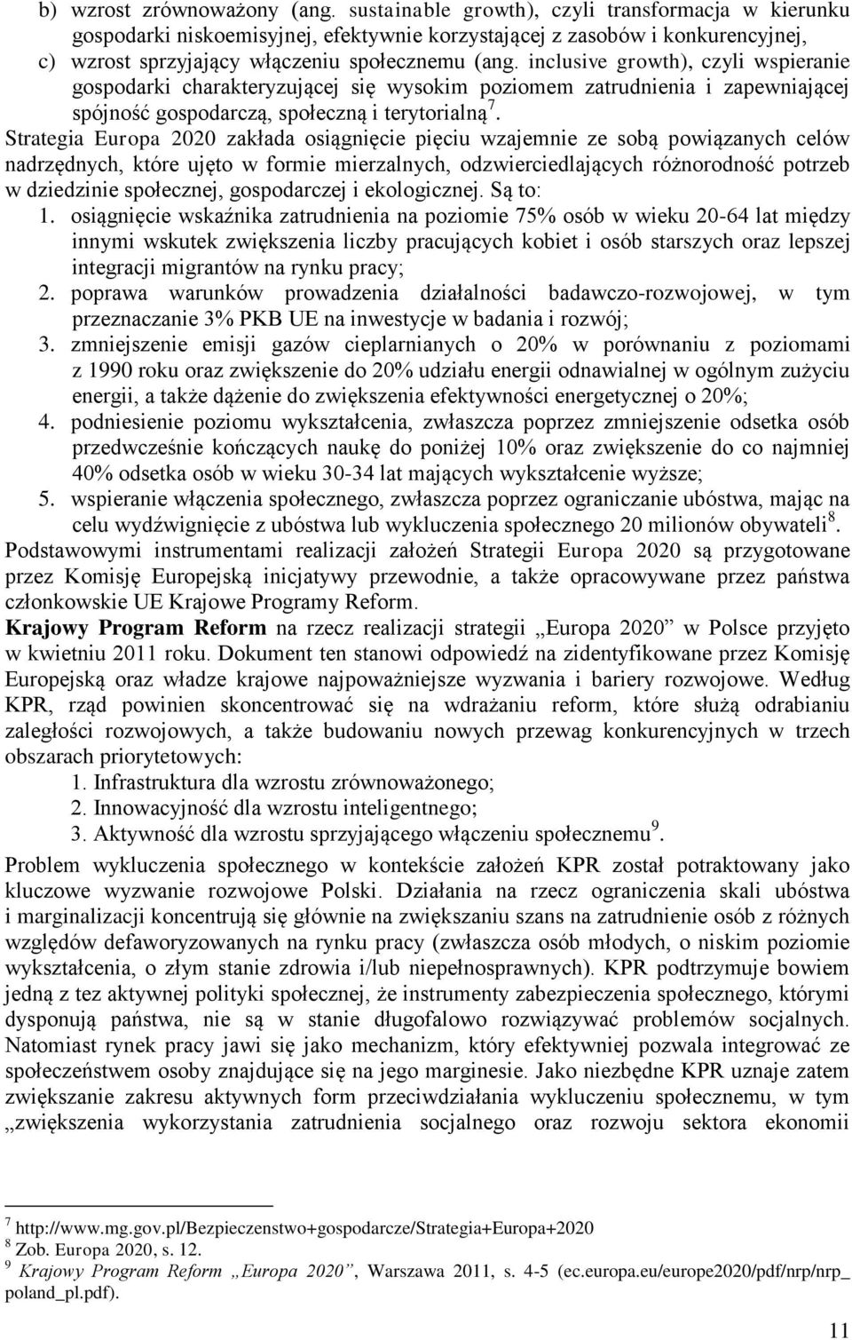 inclusive growth), czyli wspieranie gospodarki charakteryzującej się wysokim poziomem zatrudnienia i zapewniającej spójność gospodarczą, społeczną i terytorialną 7.