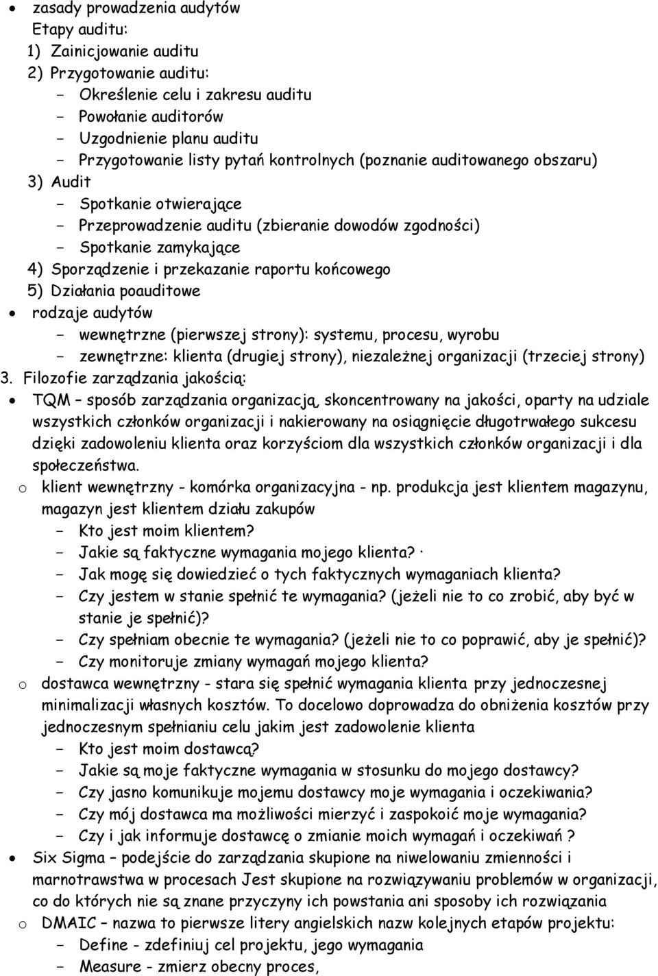 Działania poauditowe rodzaje audytów wewnętrzne (pierwszej strony): systemu, procesu, wyrobu zewnętrzne: klienta (drugiej strony), niezależnej organizacji (trzeciej strony) 3.