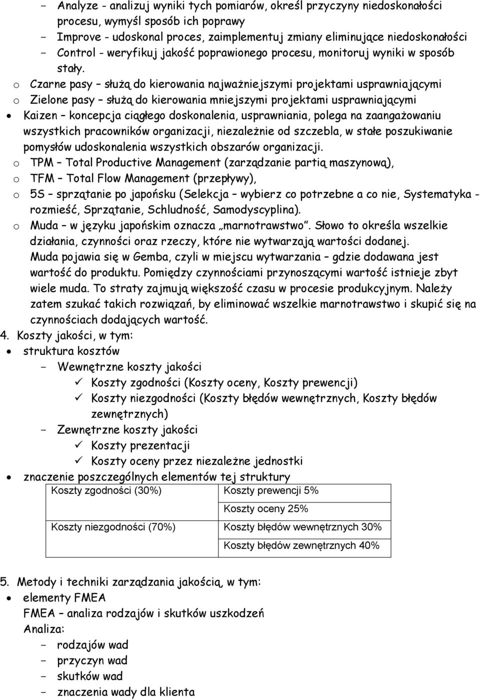 o Czarne pasy służą do kierowania najważniejszymi projektami usprawniającymi o Zielone pasy służą do kierowania mniejszymi projektami usprawniającymi Kaizen koncepcja ciągłego doskonalenia,